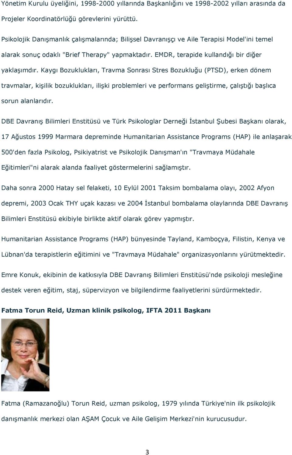 Kaygı Bozuklukları, Travma Sonrası Stres Bozukluğu (PTSD), erken dönem travmalar, kiģilik bozuklukları, iliģki problemleri ve performans geliģtirme, çalıģtığı baģlıca sorun alanlarıdır.