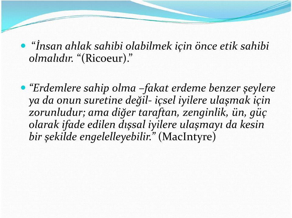 içsel iyilere ulaşmak için zorunludur; ama diğer taraftan, zenginlik, ün, güç