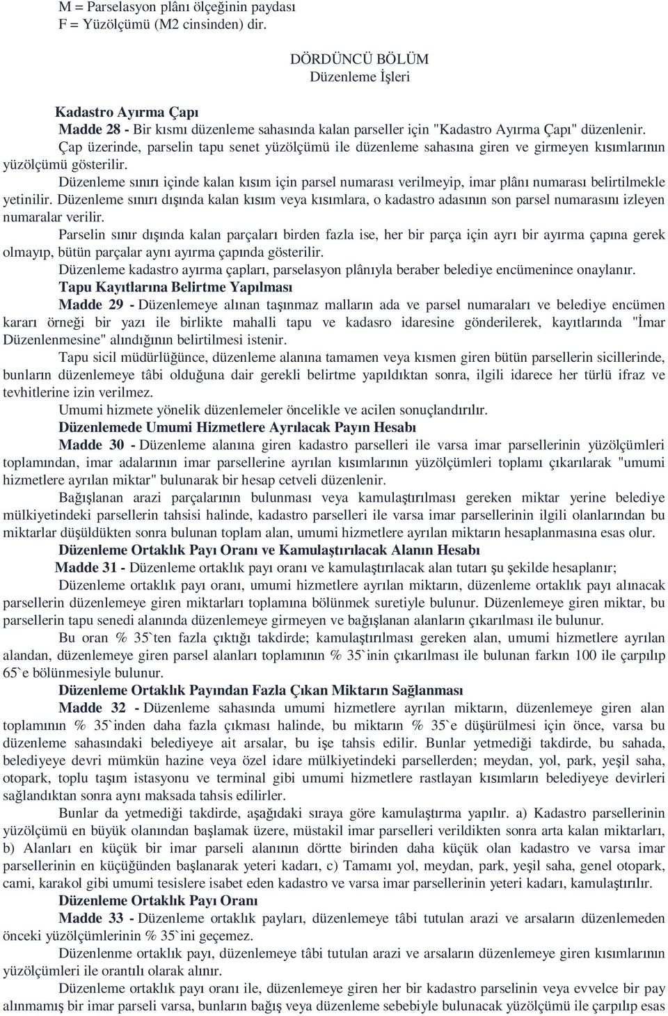 Çap üzerinde, parselin tapu senet yüzölçümü ile düzenleme sahas na giren ve girmeyen k mlar n yüzölçümü gösterilir.