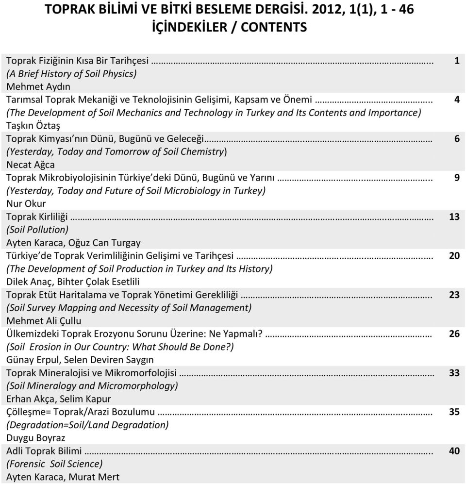 .. (The Development of Soil Mechanics and Technology in Turkey and Its Contents and Importance) Taşkın Öztaş Toprak Kimyası nın Dünü, Bugünü ve Geleceği.