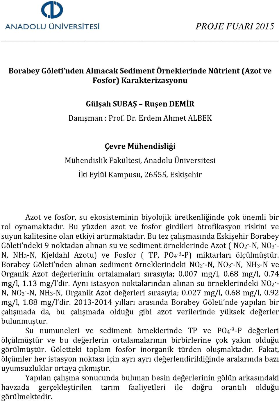 Bu yüzden azot ve fosfor girdileri ötrofikasyon riskini ve suyun kalitesine olan etkiyi artırmaktadır.