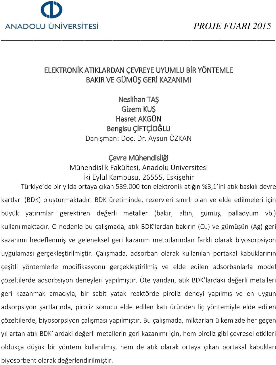 BDK üretiminde, rezervleri sınırlı olan ve elde edilmeleri için büyük yatırımlar gerektiren değerli metaller (bakır, altın, gümüş, palladyum vb.) kullanılmaktadır.