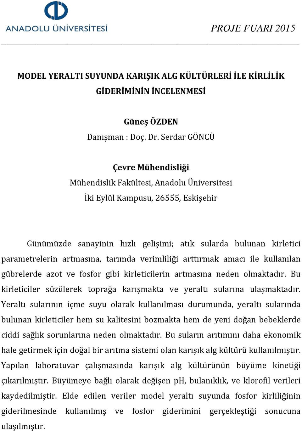 kirleticilerin artmasına neden olmaktadır. Bu kirleticiler süzülerek toprağa karışmakta ve yeraltı sularına ulaşmaktadır.