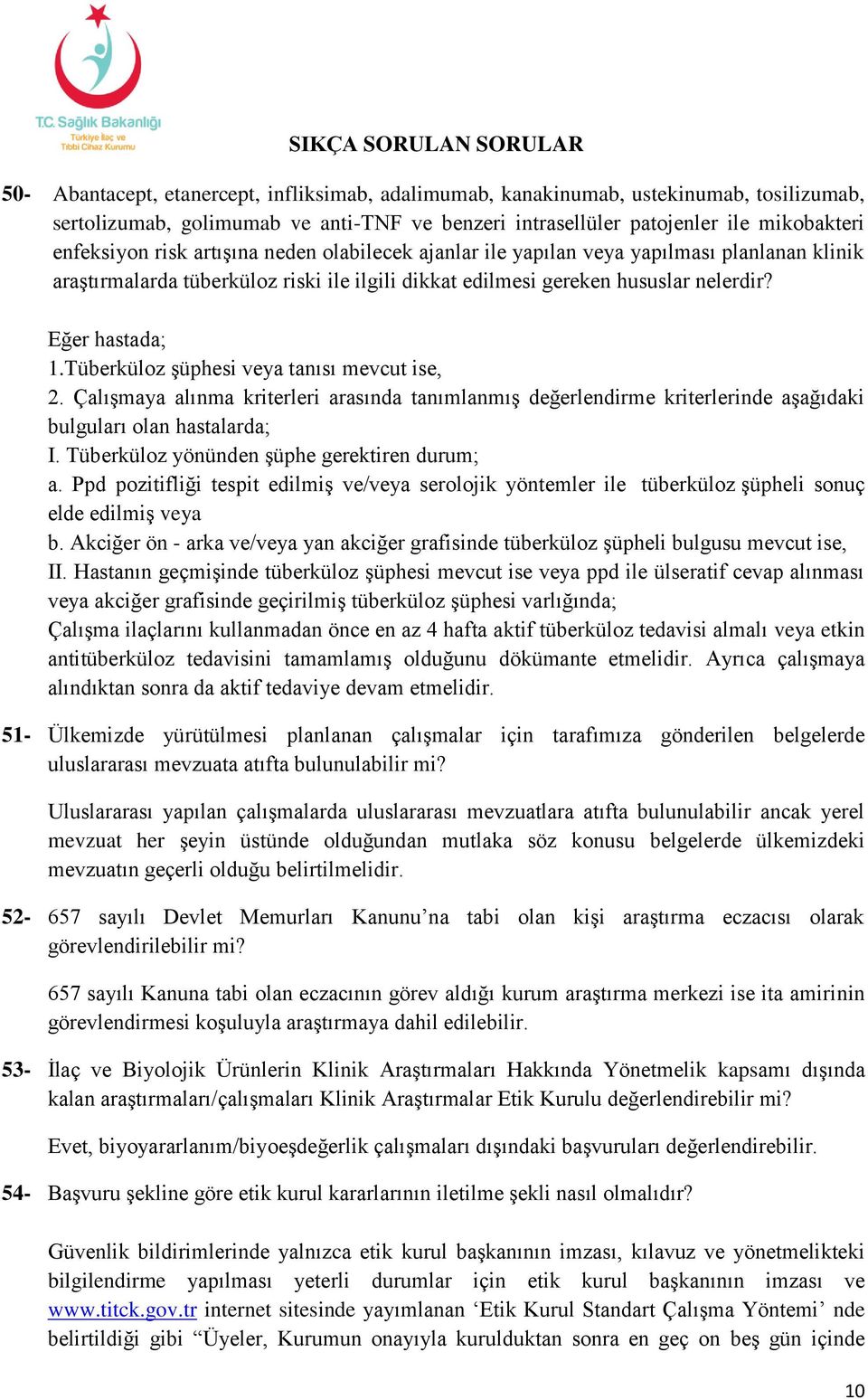 Tüberküloz şüphesi veya tanısı mevcut ise, 2. Çalışmaya alınma kriterleri arasında tanımlanmış değerlendirme kriterlerinde aşağıdaki bulguları olan hastalarda; I.