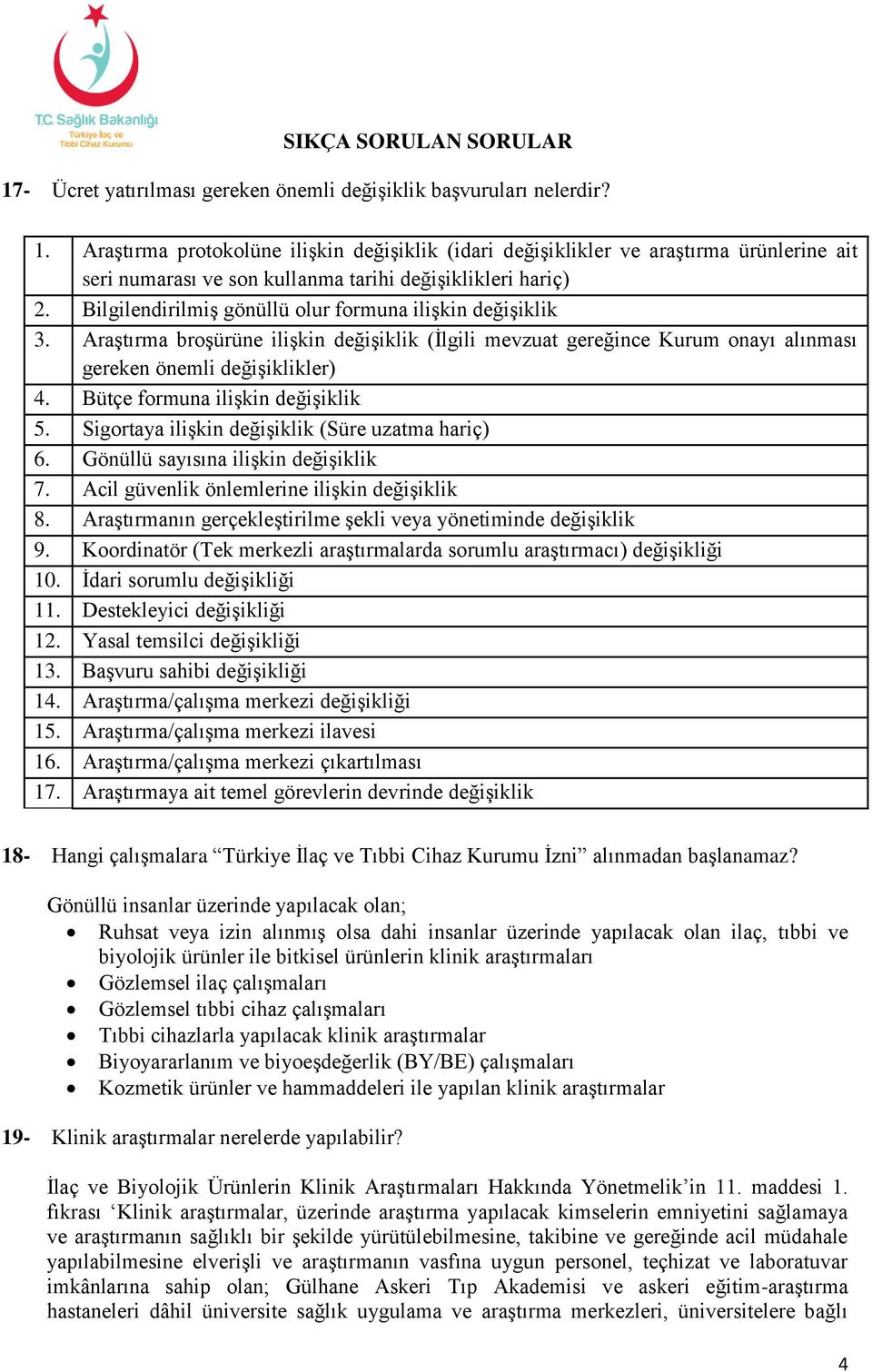 Bilgilendirilmiş gönüllü olur formuna ilişkin değişiklik 3. Araştırma broşürüne ilişkin değişiklik (İlgili mevzuat gereğince Kurum onayı alınması gereken önemli değişiklikler) 4.