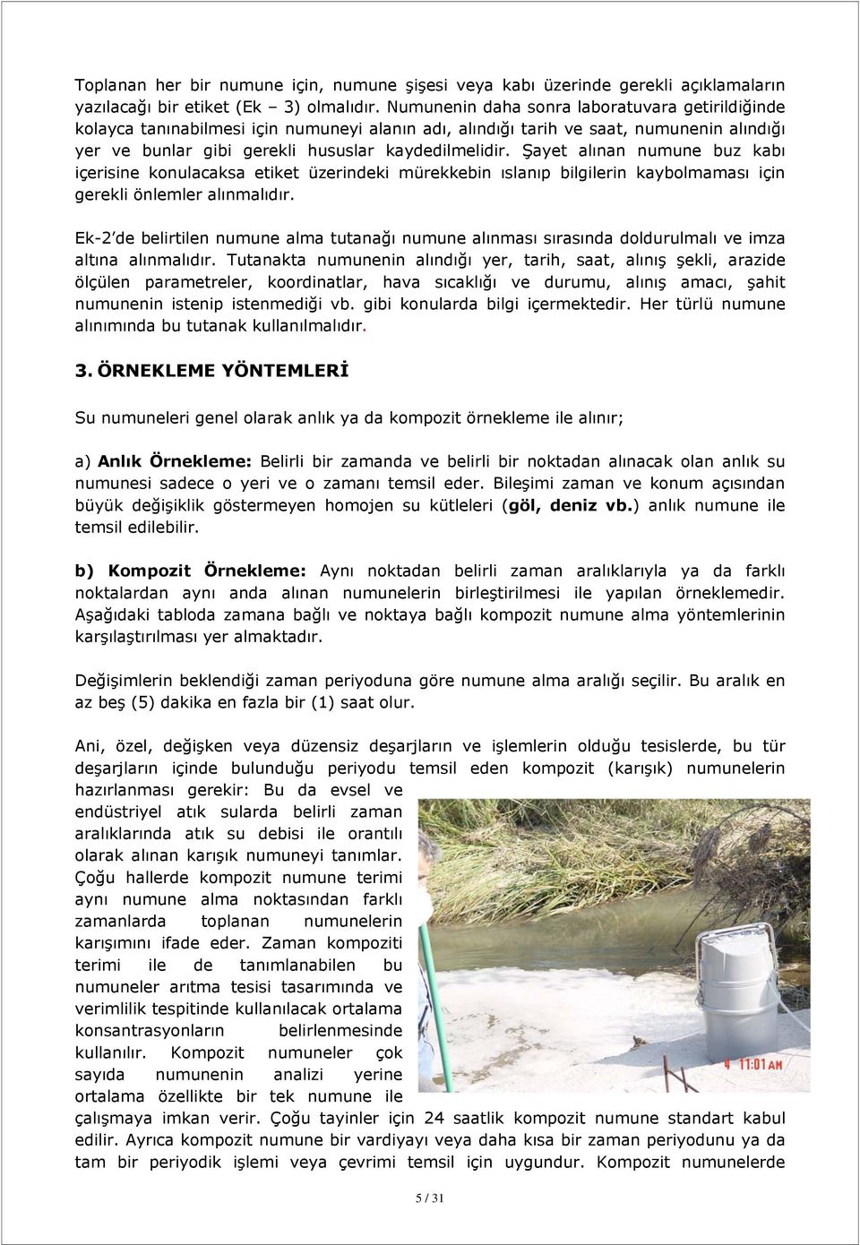 Şayet alınan numune buz kabı içerisine konulacaksa etiket üzerindeki mürekkebin ıslanıp bilgilerin kaybolmaması için gerekli önlemler alınmalıdır.