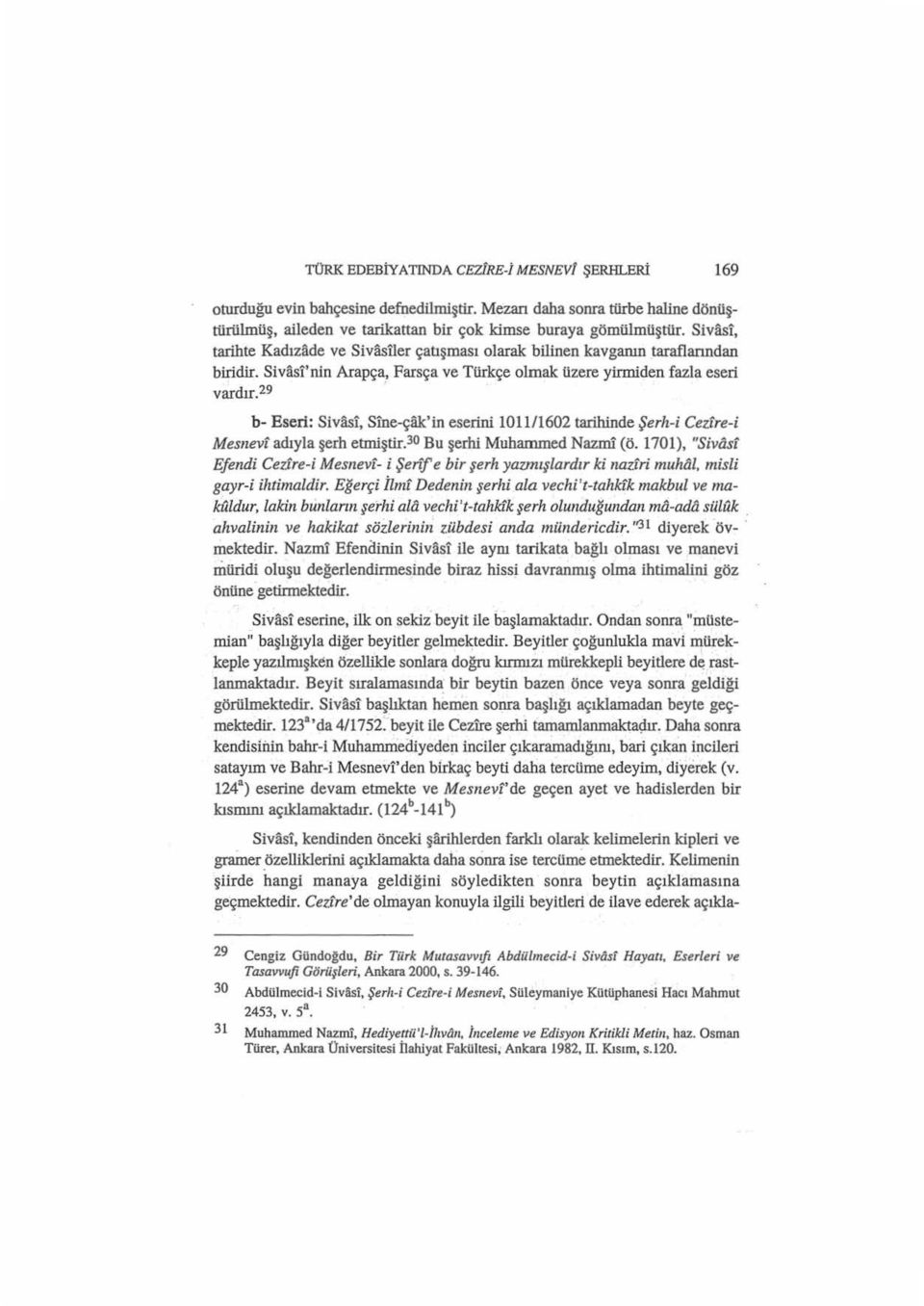 29 b- Eseri: Sivasi, Sine-çak'in eserini 1011/1602 tarihinde Şerh-i Ceztre-i Mesnevt adıyla şerh etmiştif.30 Bu şerhi Muhammed Nazmi (ö.