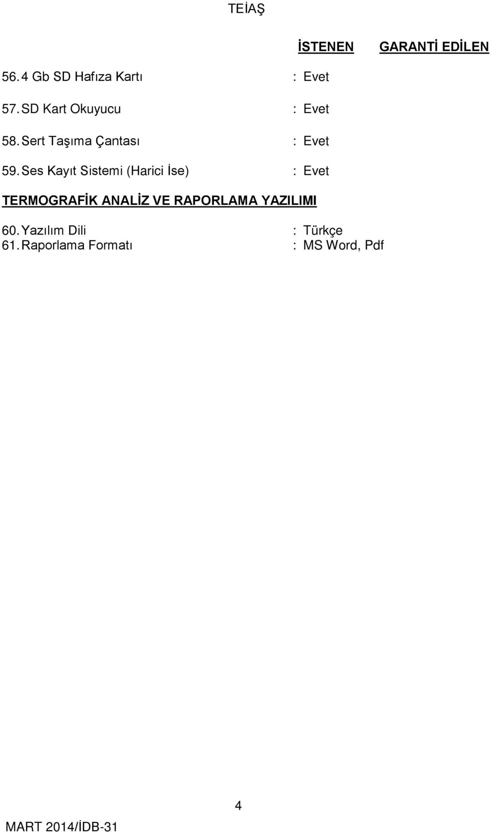 Ses Kayıt Sistemi (Harici İse) : Evet TERMOGRAFİK ANALİZ VE