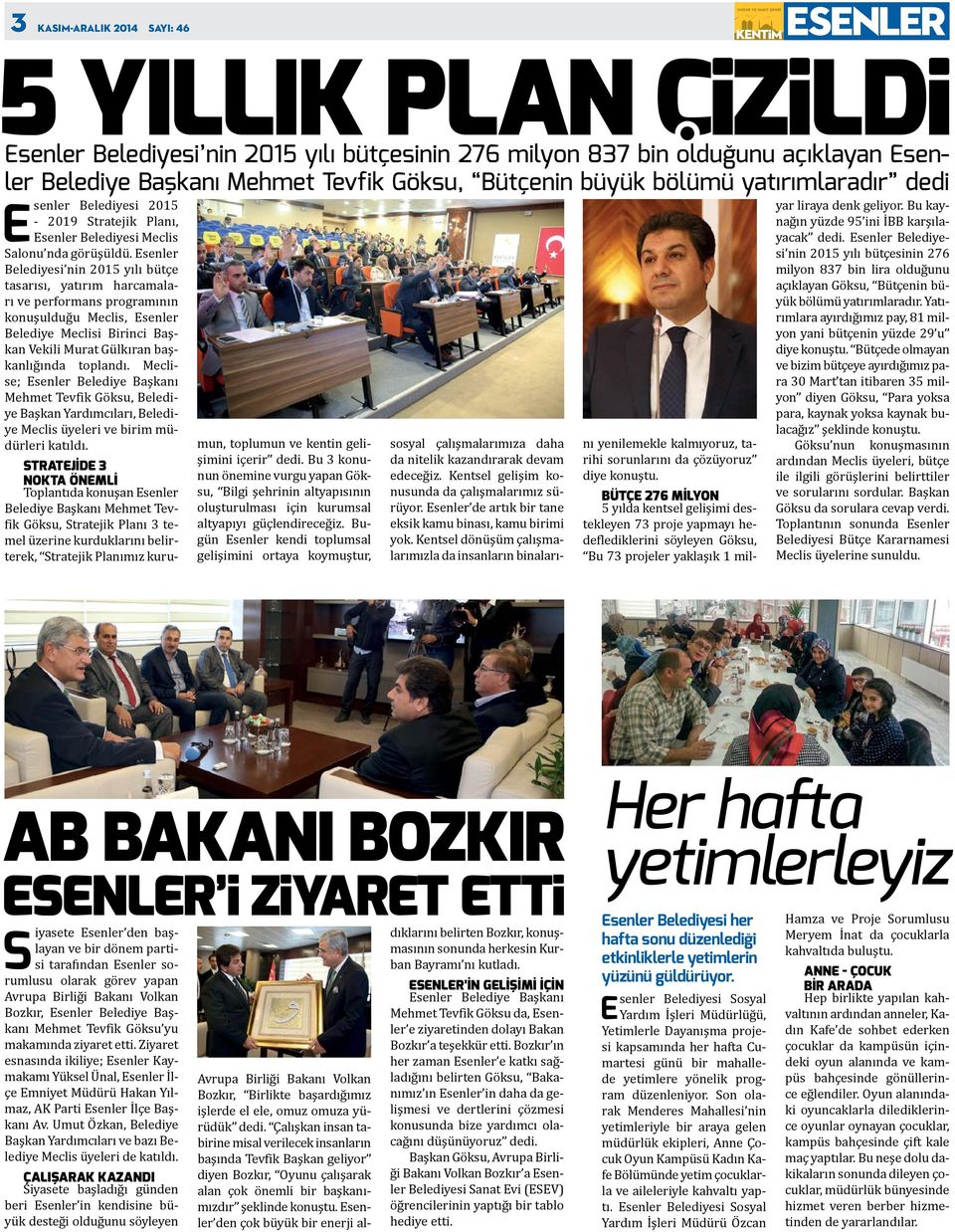 Esenler Belediyesi nin 2015 yılı bütçe tasarısı, yatırım harcamaları ve performans programının konuşulduğu Meclis, Esenler Belediye Meclisi Birinci Başkan Vekili Murat Gülkıran başkanlığında toplandı.