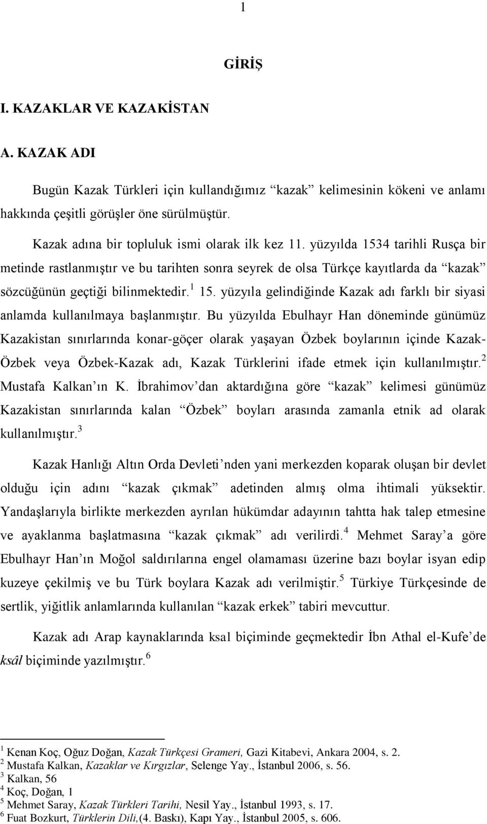 1 15. yüzyıla gelindiğinde Kazak adı farklı bir siyasi anlamda kullanılmaya başlanmıştır.