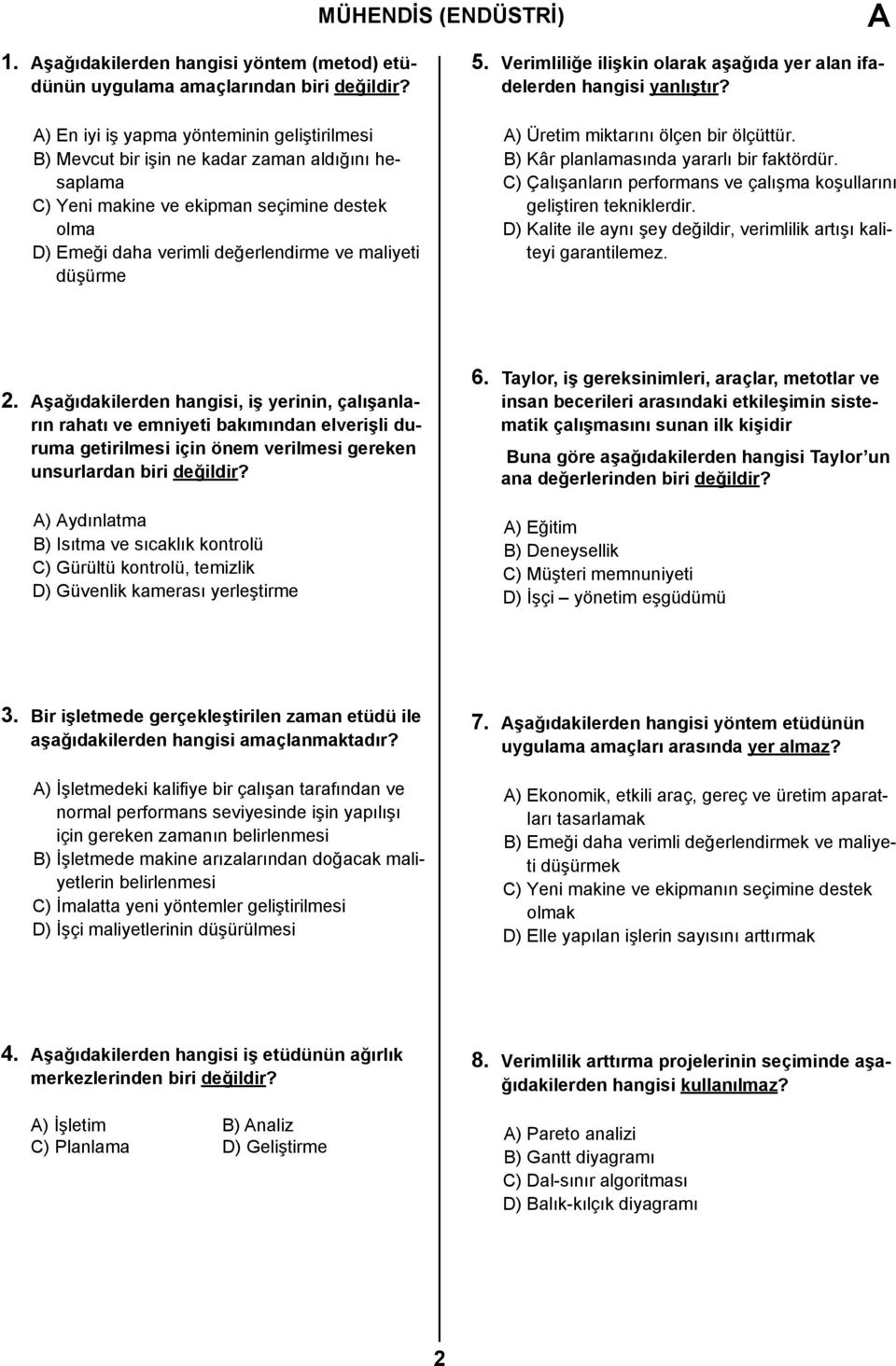 düşürme 5. Verimliliğe ilişkin olarak aşağıda yer alan ifadelerden hangisi yanlıştır? A) Üretim miktarını ölçen bir ölçüttür. B) Kâr planlamasında yararlı bir faktördür.