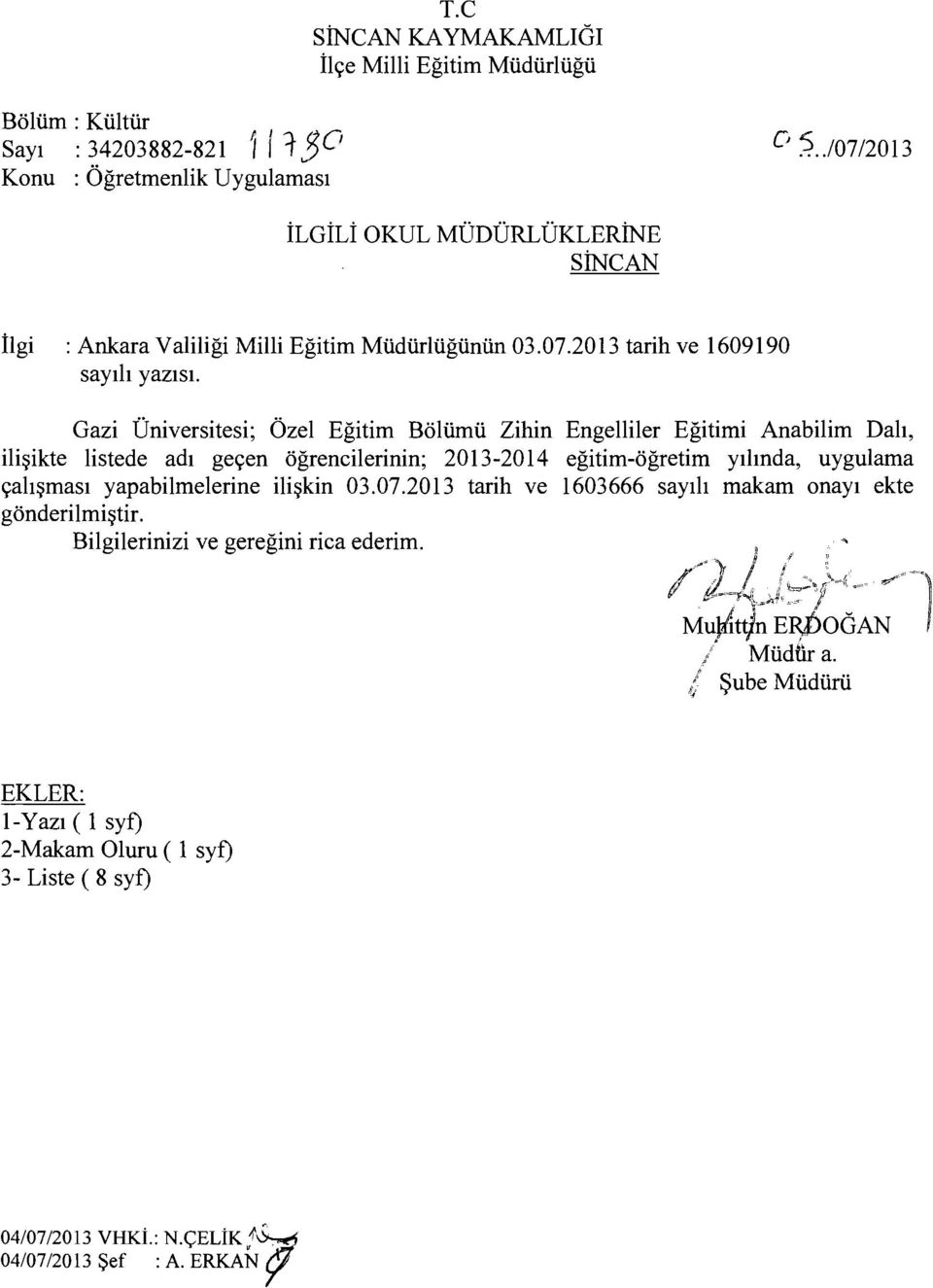 Gazi Üniversitesi; Özel Eğitim Bölümü Zihin Engelliler Eğitimi Anabilim Dalı, ilişikte listede adı geçen öğrencilerinin; 2013-2014 eğitim-öğretim yılında, uygulama çalışması