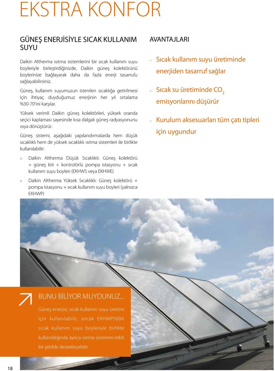 Yüksek verimli Daikin güneş kolektörleri, yüksek oranda seçici kaplaması sayesinde kısa dalgalı güneş radyasyonunu ısıya dönüştürür.