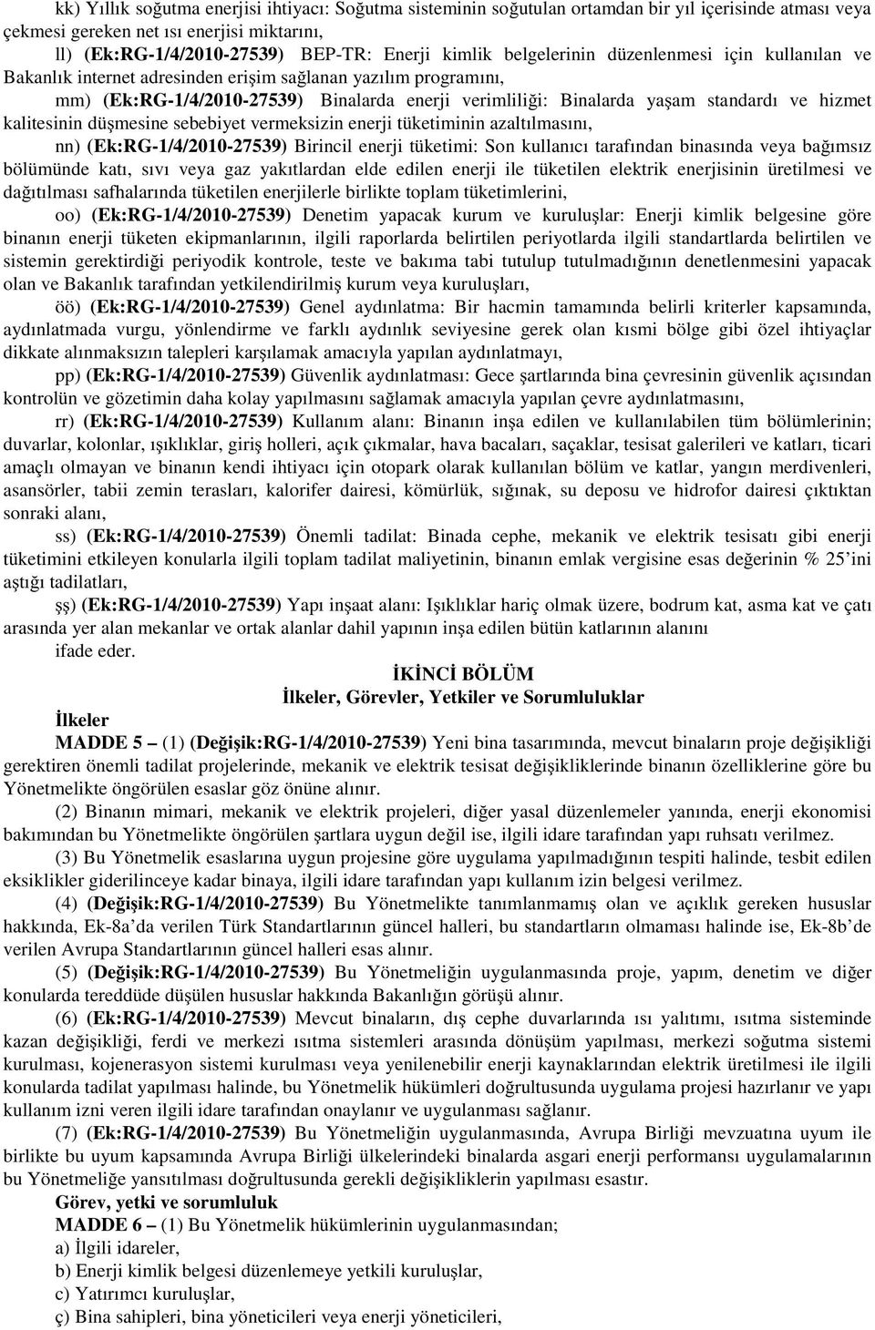 hizmet kalitesinin dü mesine sebebiyet vermeksizin enerji tüketiminin azaltılmasını, nn) (Ek:RG-1/4/2010-27539) Birincil enerji tüketimi: Son kullanıcı tarafından binasında veya ba ımsız bölümünde