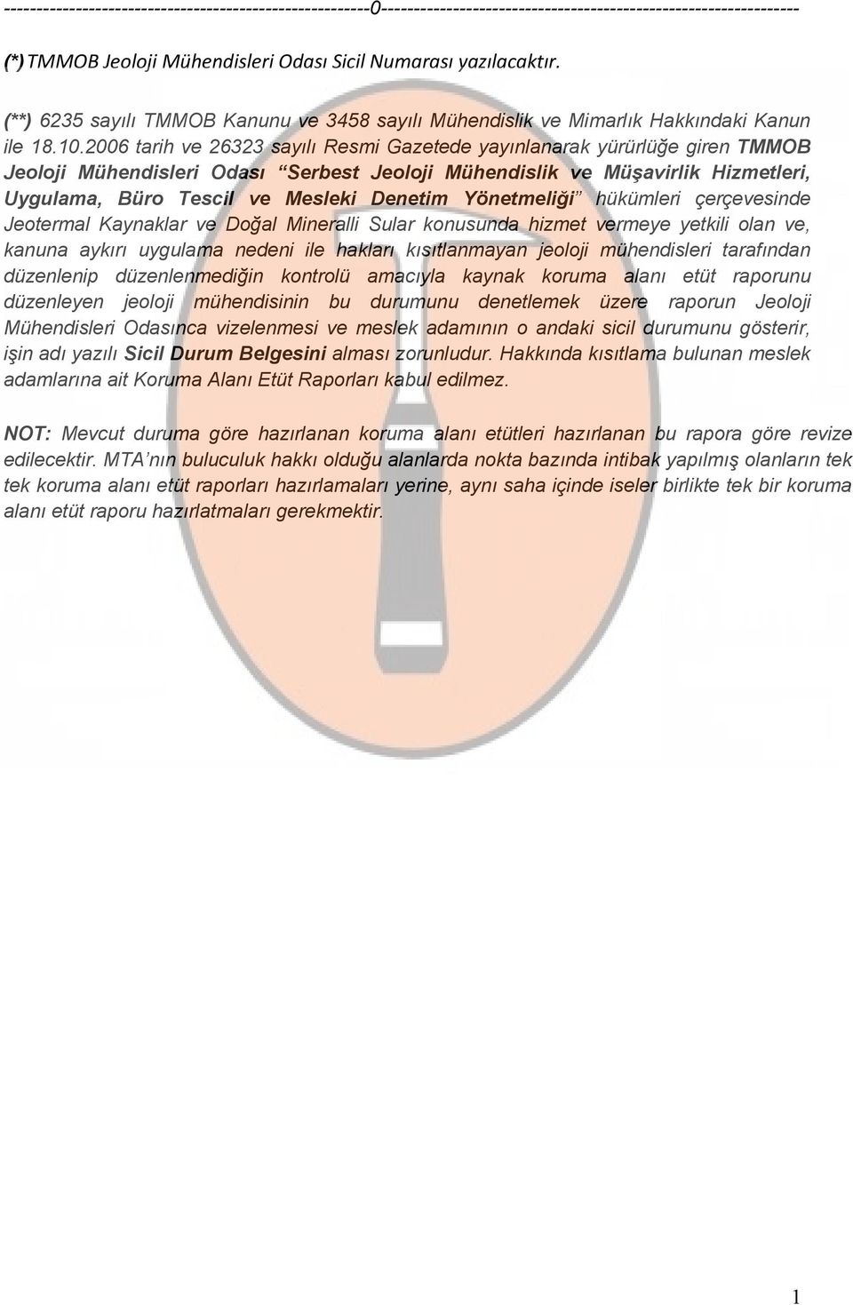 2006 tarih ve 26323 sayılı Resmi Gazetede yayınlanarak yürürlüğe giren TMMOB Jeoloji Mühendisleri Odası Serbest Jeoloji Mühendislik ve Müşavirlik Hizmetleri, Uygulama, Büro Tescil ve Mesleki Denetim