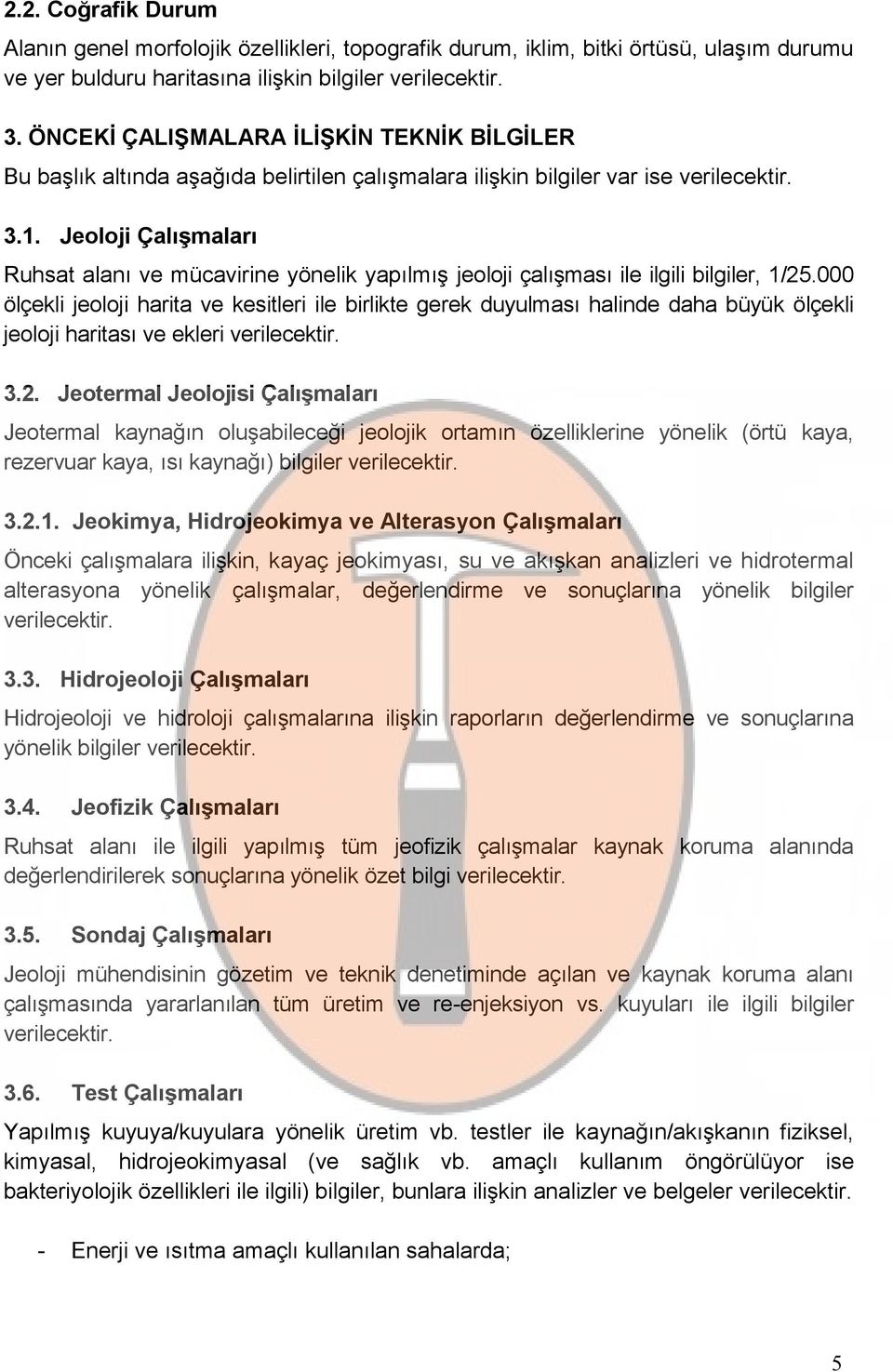 Jeoloji Çalışmaları Ruhsat alanı ve mücavirine yönelik yapılmış jeoloji çalışması ile ilgili bilgiler, 1/25.