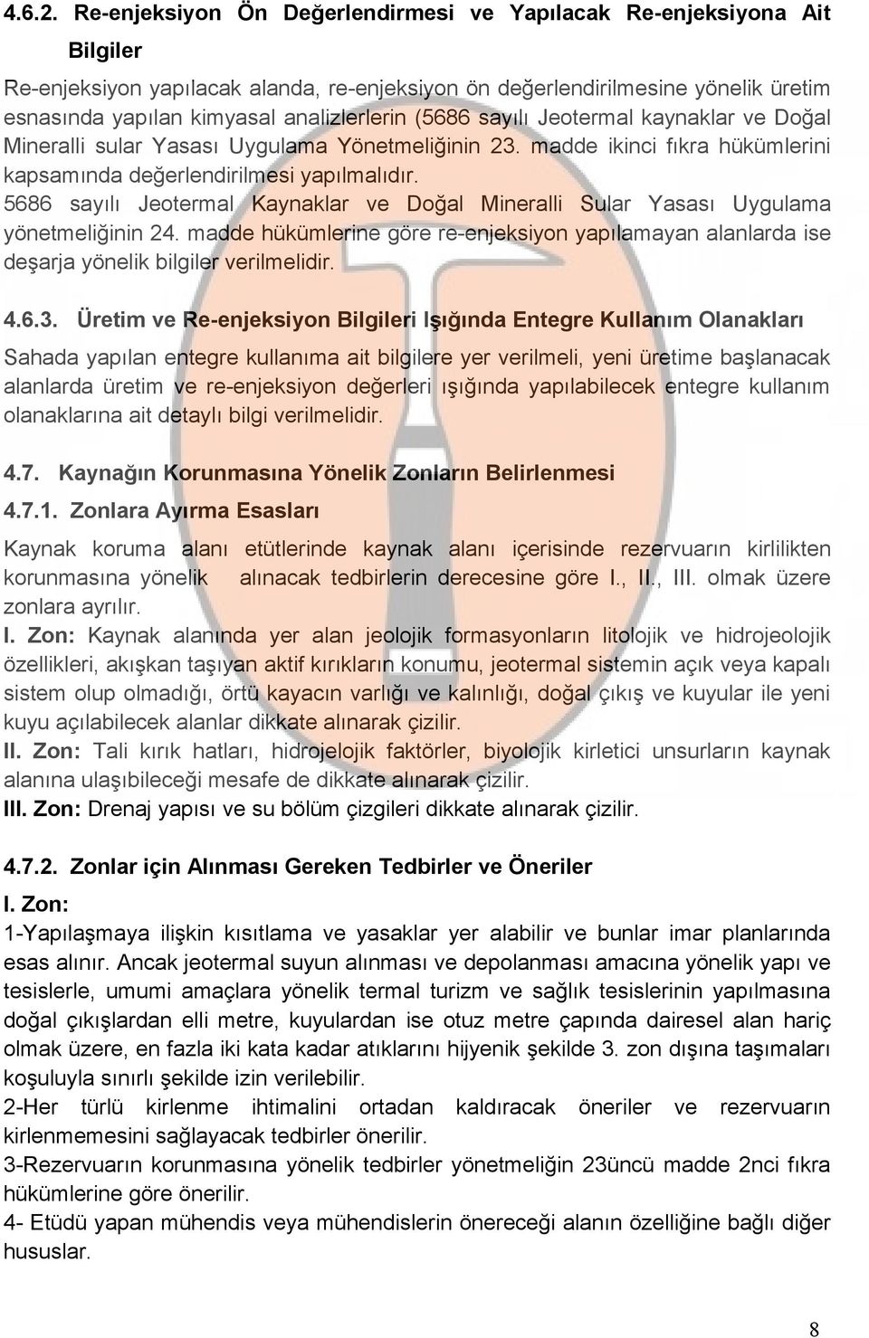 (5686 sayılı Jeotermal kaynaklar ve Doğal Mineralli sular Yasası Uygulama Yönetmeliğinin 23. madde ikinci fıkra hükümlerini kapsamında değerlendirilmesi yapılmalıdır.