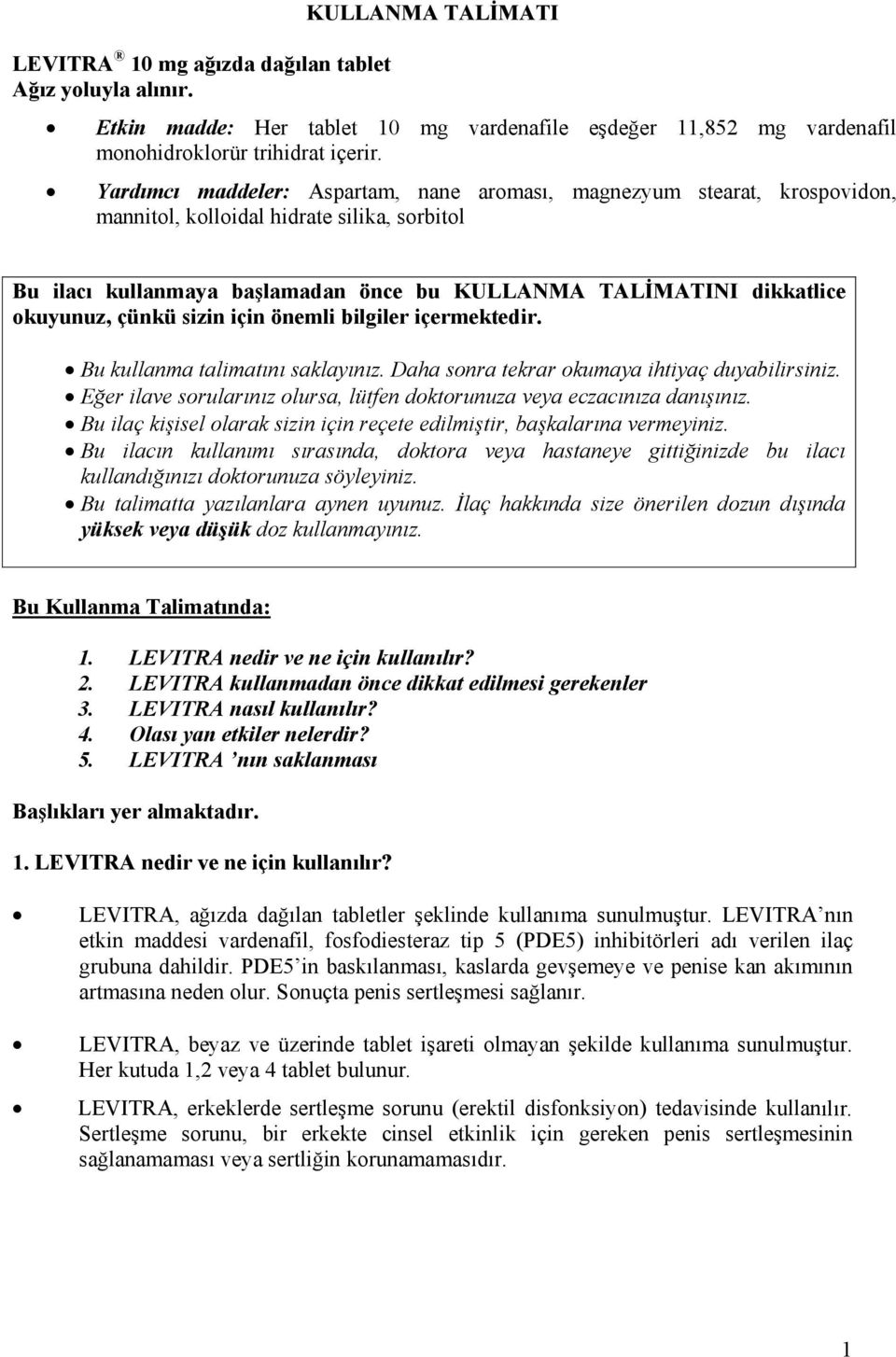 çünkü sizin için önemli bilgiler içermektedir. Bu kullanma talimatını saklayınız. Daha sonra tekrar okumaya ihtiyaç duyabilirsiniz.