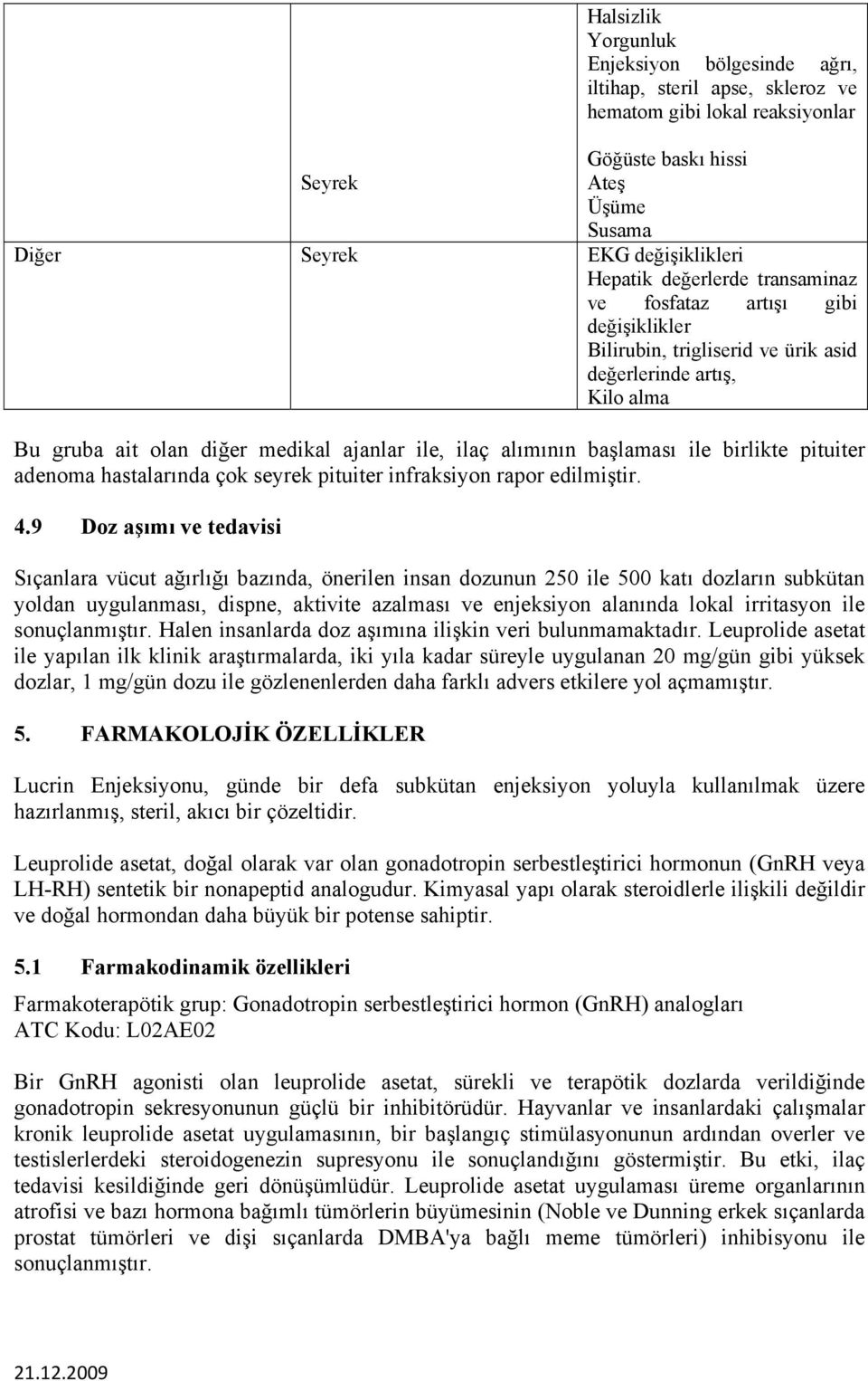 pituiter adenoma hastalarında çok seyrek pituiter infraksiyon rapor edilmiştir. 4.