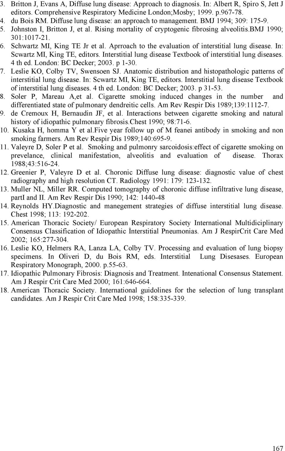 Schwartz MI, King TE Jr et al. Aprroach to the evaluation of interstitial lung disease. In: Scwartz MI, King TE, editors. Interstitial lung disease Textbook of interstitial lung diseases. 4 th ed.