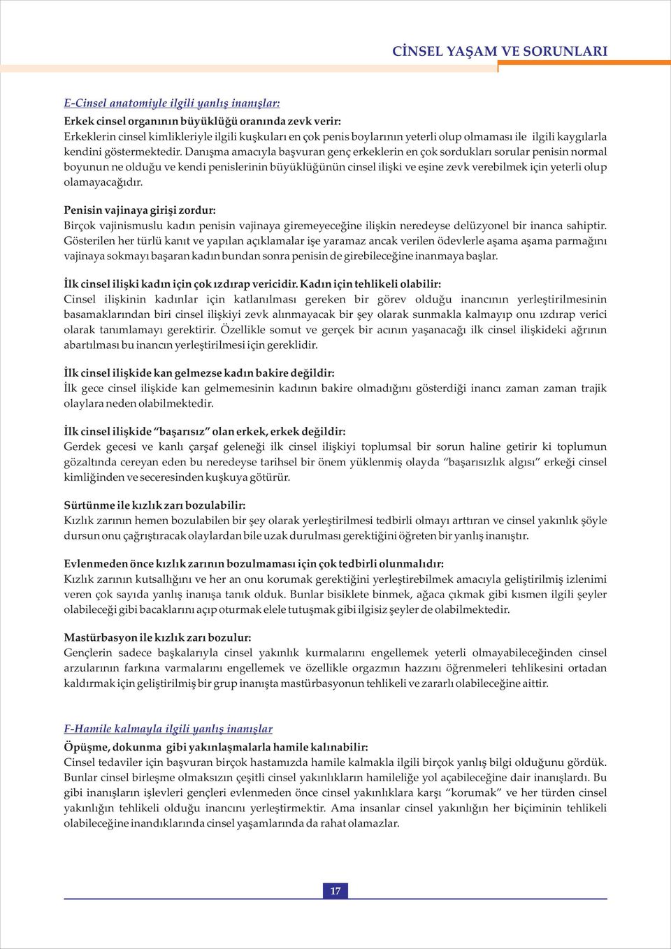 Danışma amacıyla başvuran genç erkeklerin en çok sordukları sorular penisin normal boyunun ne olduğu ve kendi penislerinin büyüklüğünün cinsel ilişki ve eşine zevk verebilmek için yeterli olup