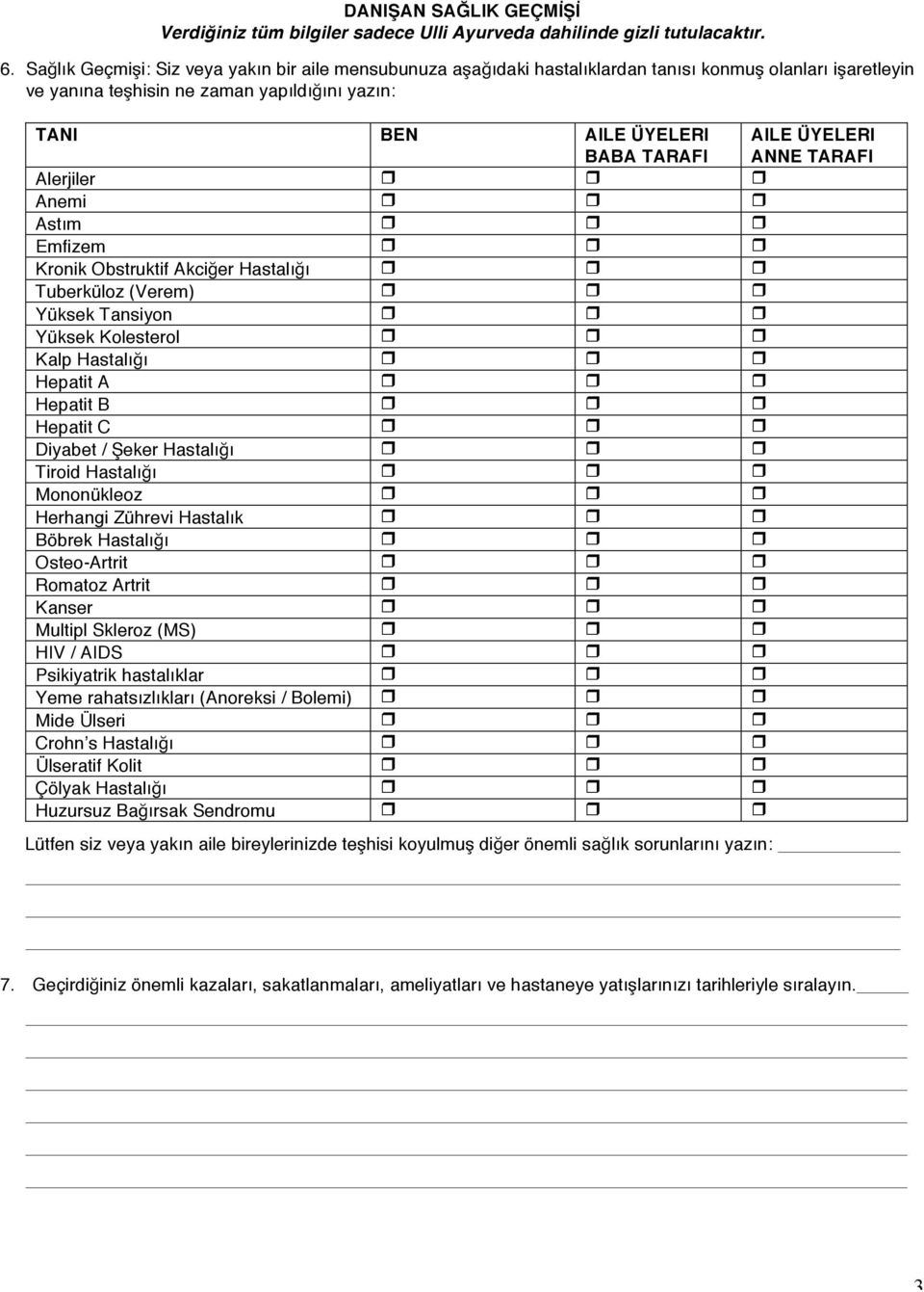 Hastalığı " " " Hepatit A " " " Hepatit B " " " Hepatit C " " " Diyabet / Şeker Hastalığı " " " Tiroid Hastalığı " " " Mononükleoz " " " Herhangi Zührevi Hastalık " " " Böbrek Hastalığı " " "