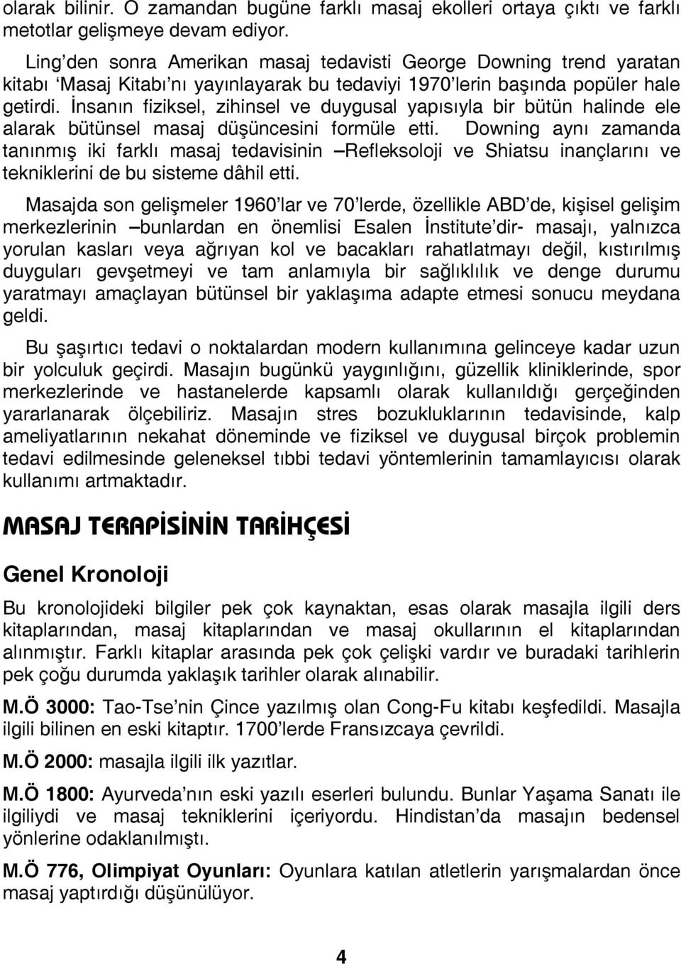 İnsanın fiziksel, zihinsel ve duygusal yapısıyla bir bütün halinde ele alarak bütünsel masaj düşüncesini formüle etti.