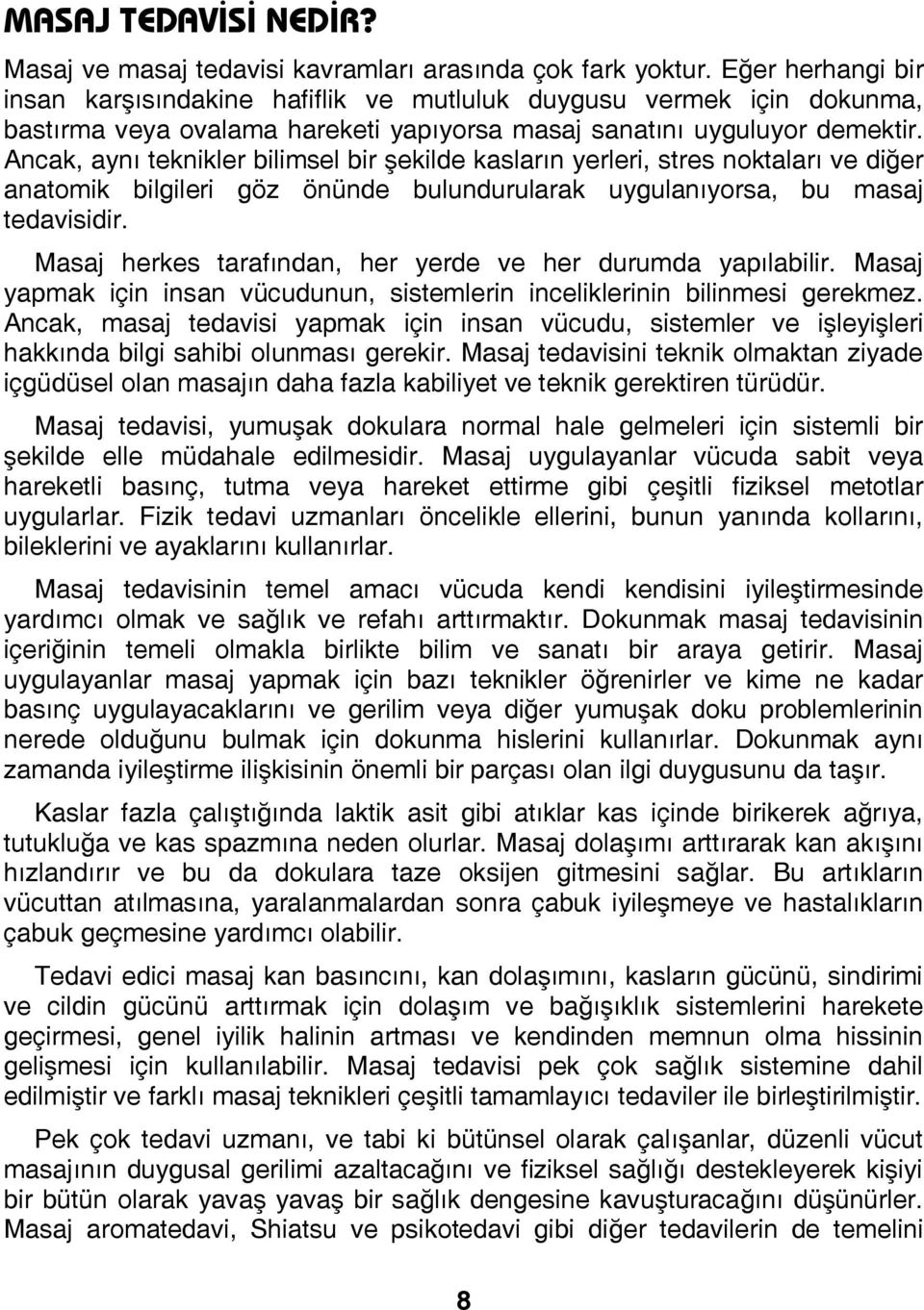 Ancak, aynı teknikler bilimsel bir şekilde kasların yerleri, stres noktaları ve diğer anatomik bilgileri göz önünde bulundurularak uygulanıyorsa, bu masaj tedavisidir.