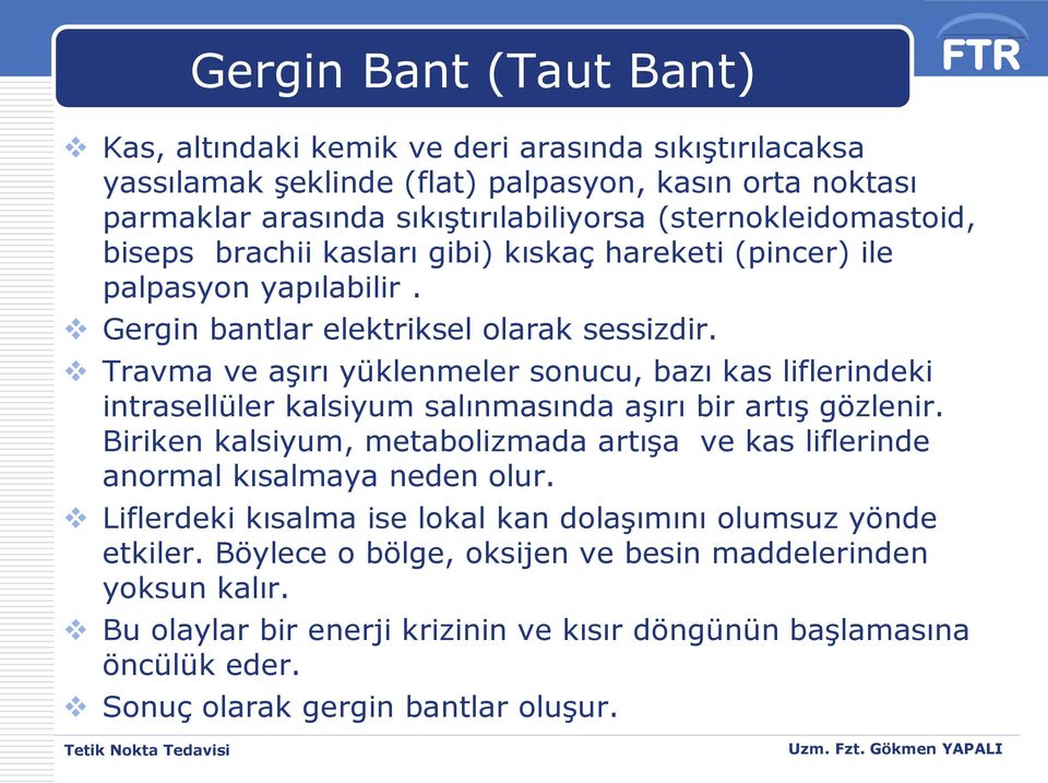 Travma ve aşırı yüklenmeler sonucu, bazı kas liflerindeki intrasellüler kalsiyum salınmasında aşırı bir artış gözlenir.