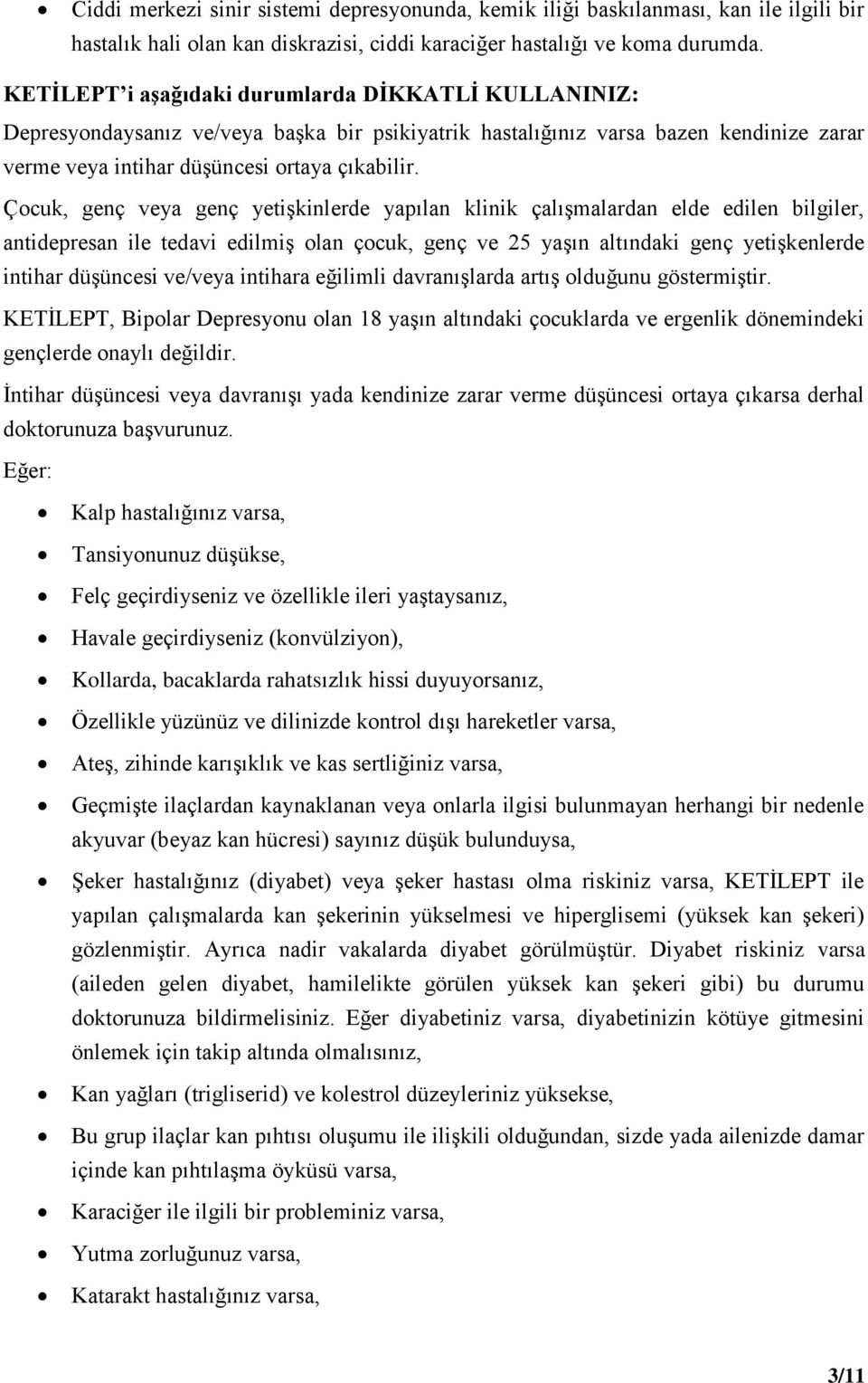 Çocuk, genç veya genç yetişkinlerde yapılan klinik çalışmalardan elde edilen bilgiler, antidepresan ile tedavi edilmiş olan çocuk, genç ve 25 yaşın altındaki genç yetişkenlerde intihar düşüncesi