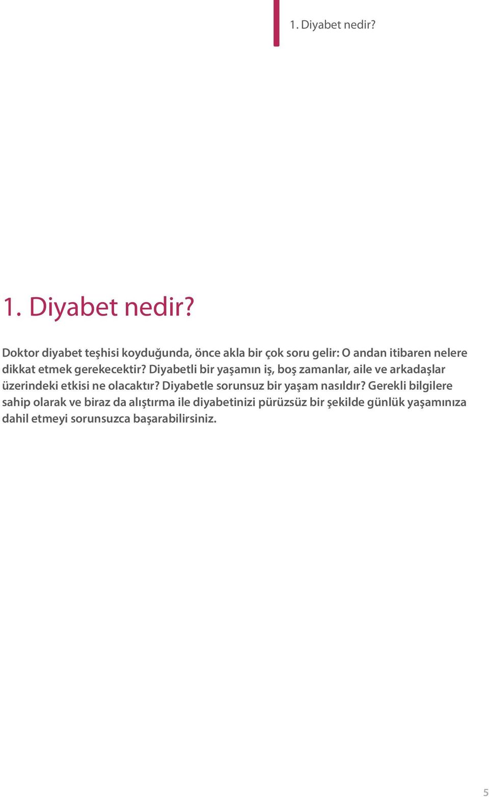 gerekecektir? Diyabetli bir yaşamın iş, boş zamanlar, aile ve arkadaşlar üzerindeki etkisi ne olacaktır?