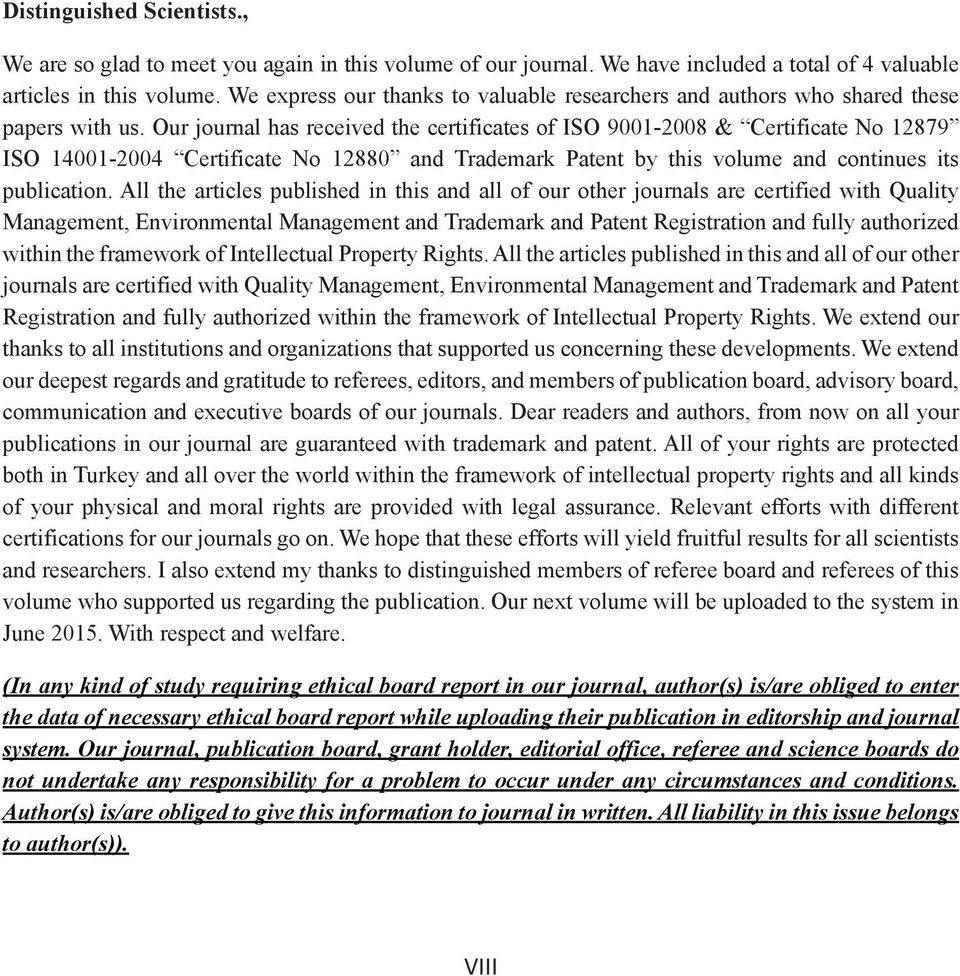 Our journal has received the certificates of ISO 9001-2008 & Certificate No 12879 ISO 14001-2004 Certificate No 12880 and Trademark Patent by this volume and continues its publication.