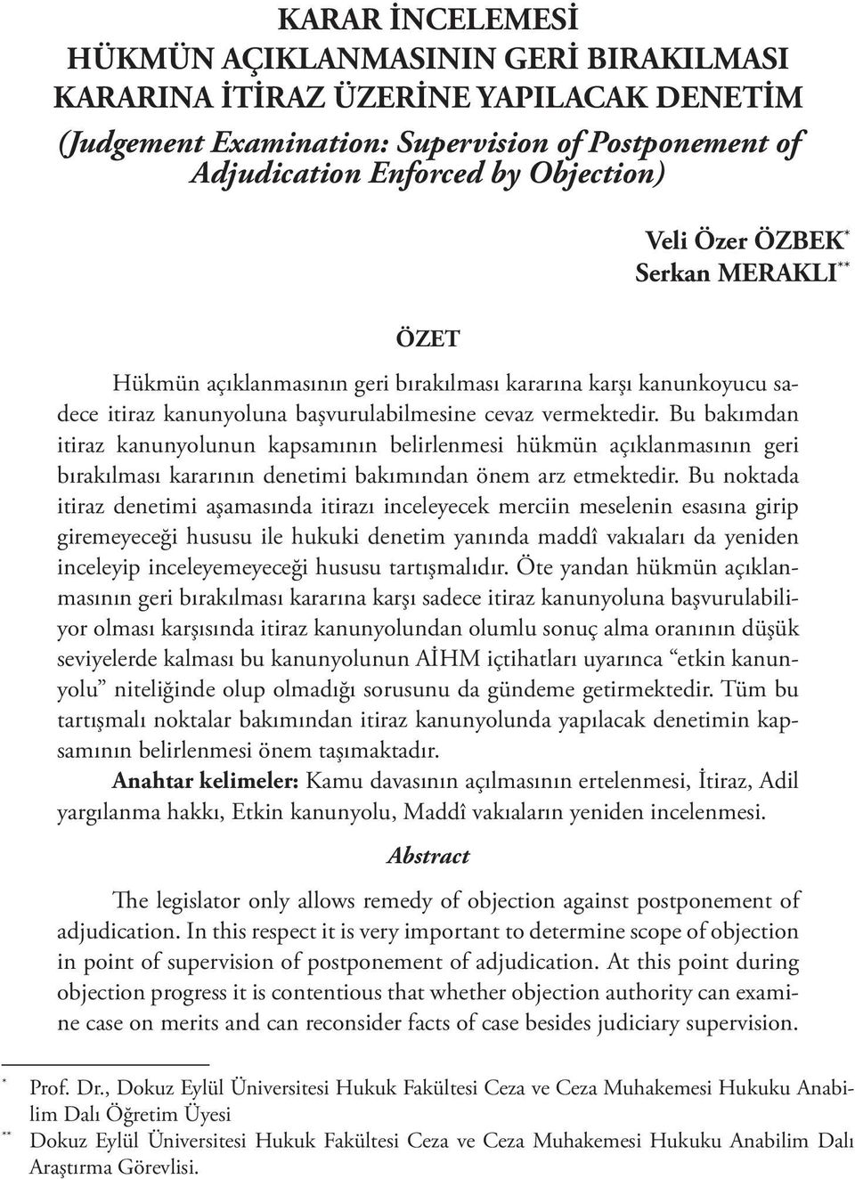 Bu bakımdan itiraz kanunyolunun kapsamının belirlenmesi hükmün açıklanmasının geri bırakılması kararının denetimi bakımından önem arz etmektedir.