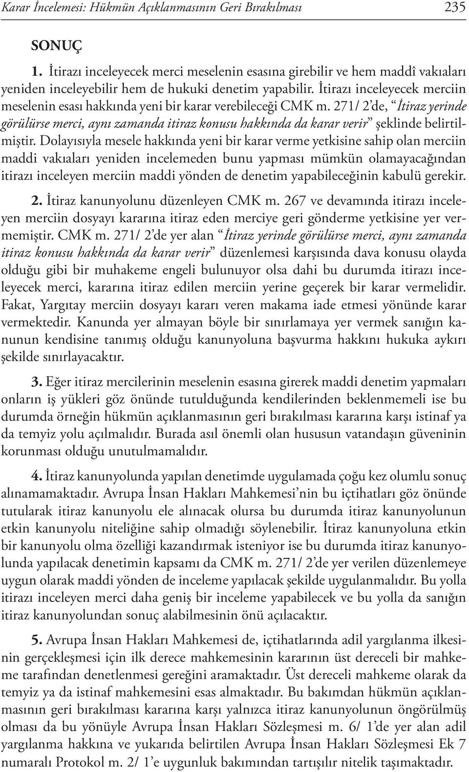 İtirazı inceleyecek merciin meselenin esası hakkında yeni bir karar verebileceği CMK m.