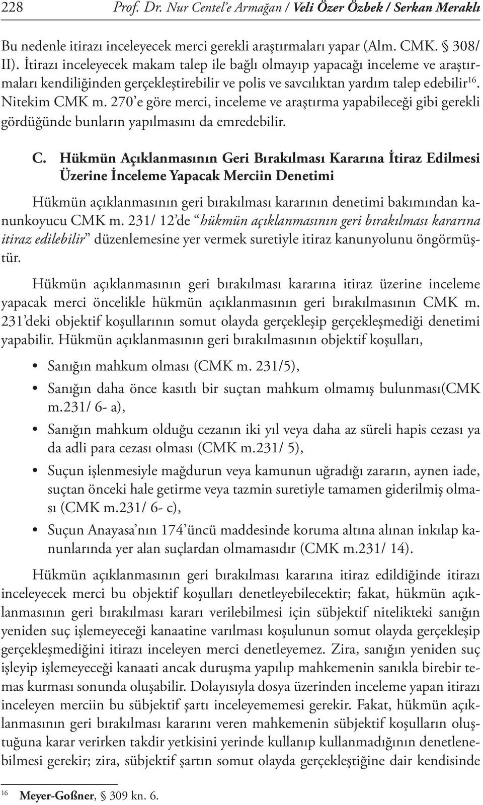 270 e göre merci, inceleme ve araştırma yapabileceği gibi gerekli gördüğünde bunların yapılmasını da emredebilir. C.