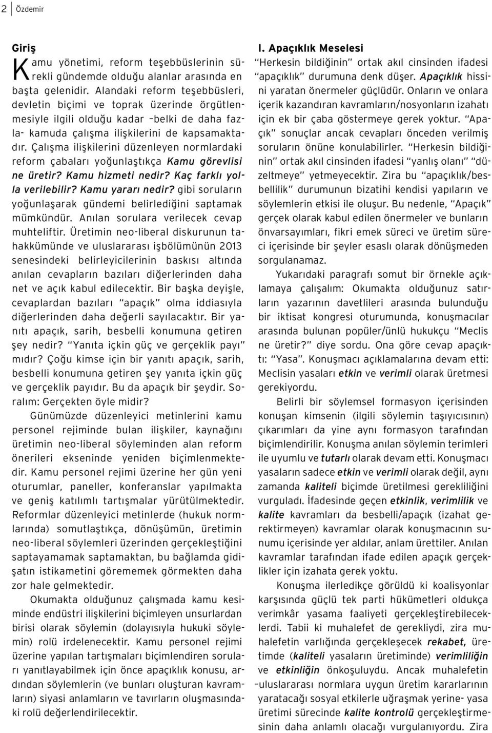 Çalışma ilişkilerini düzenleyen normlardaki reform çabaları yoğunlaştıkça Kamu görevlisi ne üretir? Kamu hizmeti nedir? Kaç farklı yolla verilebilir? Kamu yararı nedir?