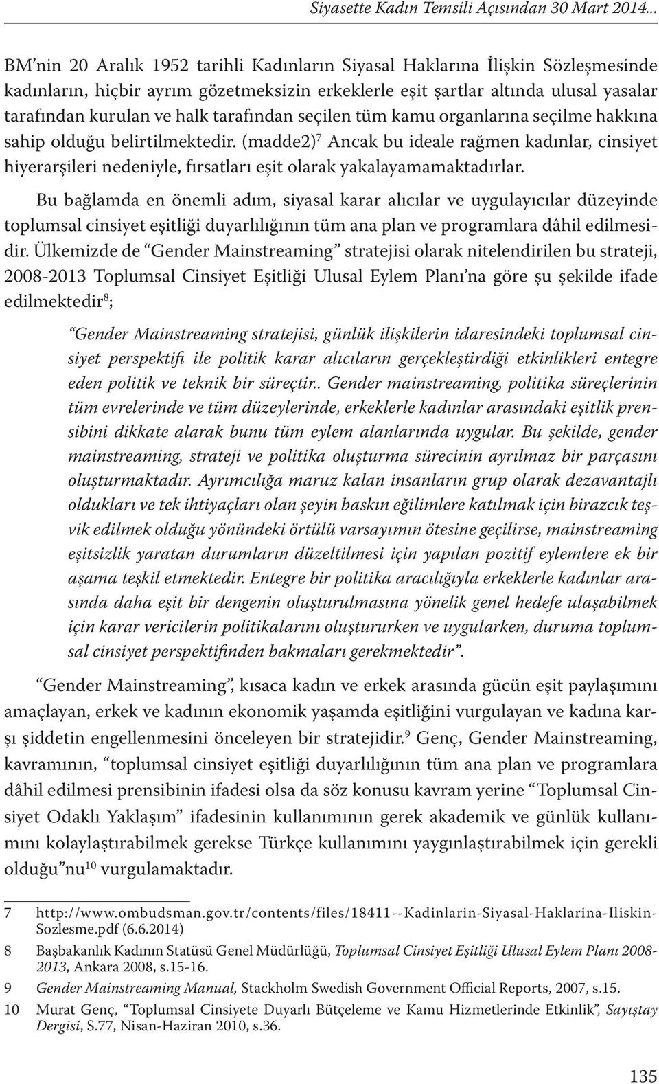 tarafından seçilen tüm kamu organlarına seçilme hakkına sahip olduğu belirtilmektedir.