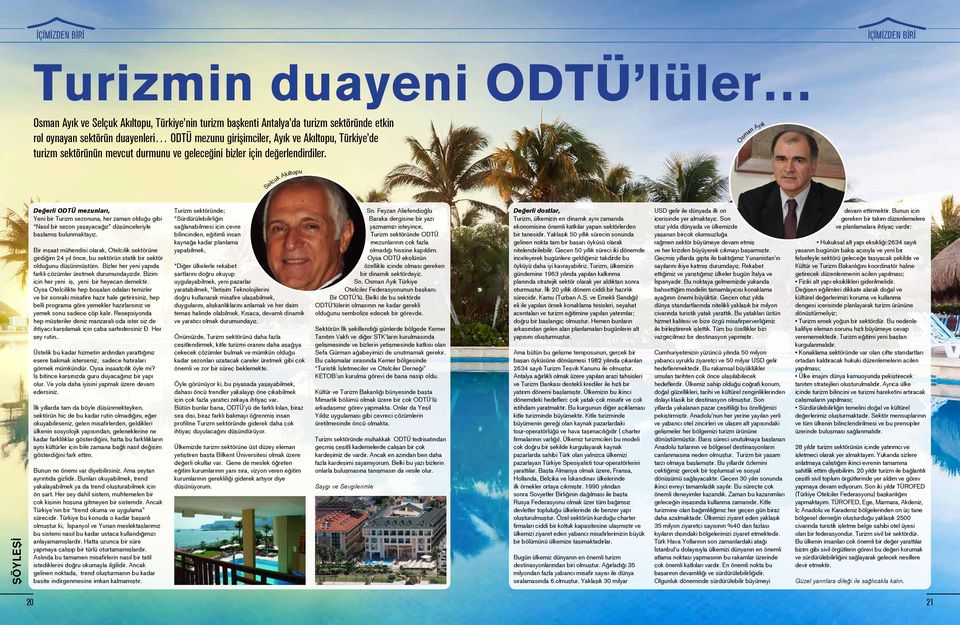 Osman Ayık Selçuk Akıltopu ŞÖYLEŞİ Değerli ODTÜ mezunları, Yeni bir Turizm sezonuna, her zaman olduğu gibi Nasıl bir sezon yaşayacağız düşünceleriyle başlamış bulunmaktayız.