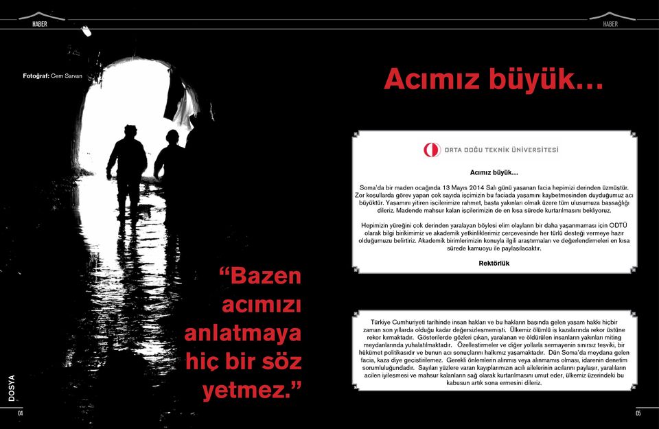 Yaşamını yitiren işçilerimize rahmet, başta yakınları olmak üzere tüm ulusumuza başsağlığı dileriz. Madende mahsur kalan işçilerimizin de en kısa sürede kurtarılmasını bekliyoruz.