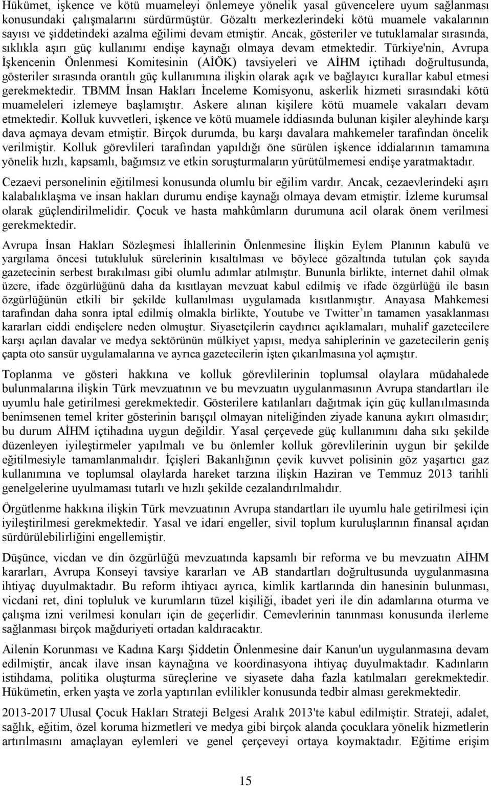 Ancak, gösteriler ve tutuklamalar sırasında, sıklıkla aşırı güç kullanımı endişe kaynağı olmaya devam etmektedir.