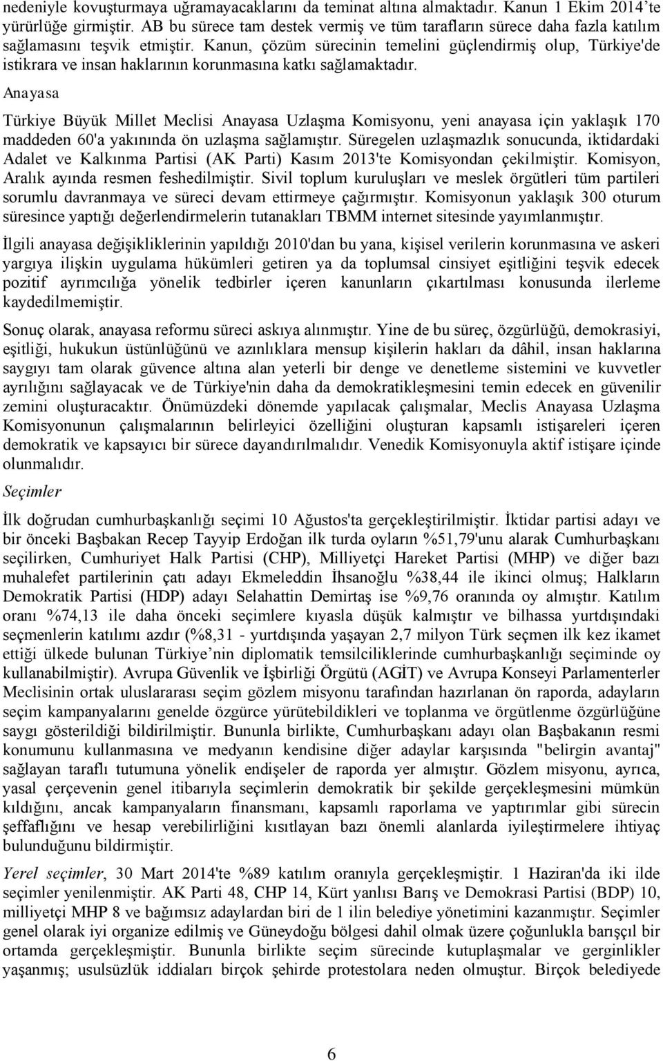 Kanun, çözüm sürecinin temelini güçlendirmiş olup, Türkiye'de istikrara ve insan haklarının korunmasına katkı sağlamaktadır.