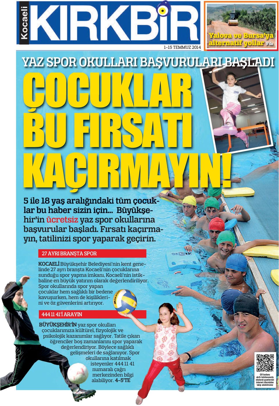 27 AYRI BRANŞTA SPOR kocaeli Büyükşehir Belediyesi nin kent genelinde 27 ayrı branşta kocaeli nin çocuklarına sunduğu spor yapma imkanı, kocaeli nin istikbaline en büyük yatırım olarak