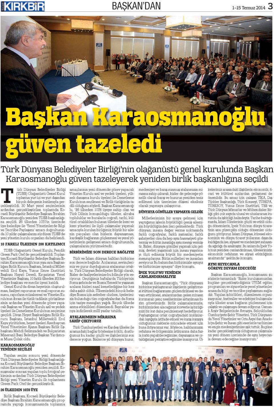 30 Mart yerel seçimlerinin ardından gerçekleştirilen toplantıda Kocaeli Büyükşehir Belediye Başkanı İbrahim Karaosmanoğlu yeniden TDBB başkanlığına seçildi.