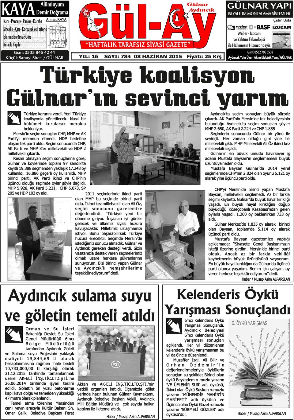 Halkımızın Hizmetindeyiz Gsm: 0532 796 5539 Aydıncık Yolu Üzeri Akım Elektrik Yanı / GÜLNAR Türkiye koalisyon Gülnar ın sevinci yarım Türkiye kararını verdi. Yeni Türkiye koalisyonla yönetilecek.