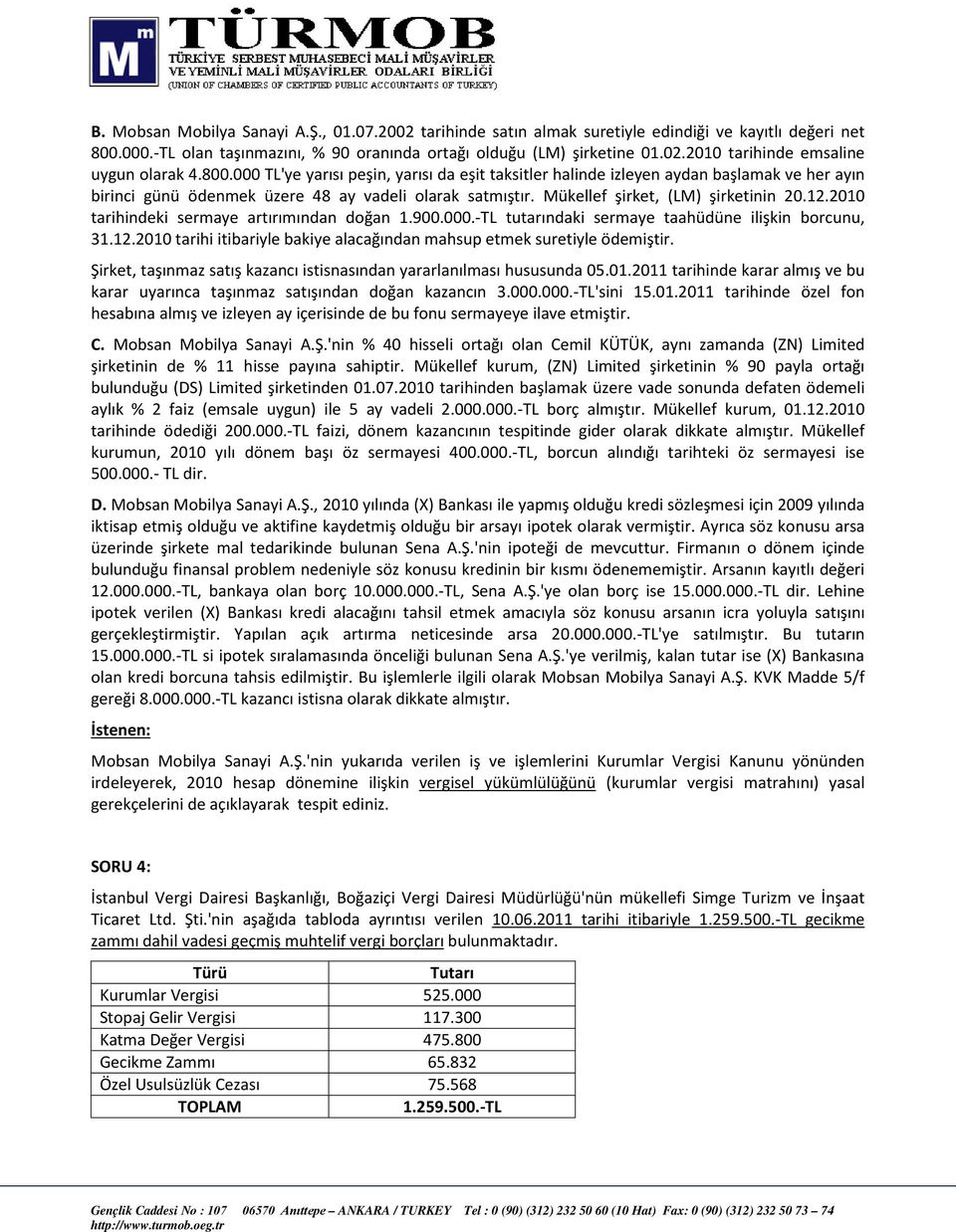 2010 tarihindeki sermaye artırımından doğan 1.900.000.-TL tutarındaki sermaye taahüdüne ilişkin borcunu, 31.12.2010 tarihi itibariyle bakiye alacağından mahsup etmek suretiyle ödemiştir.