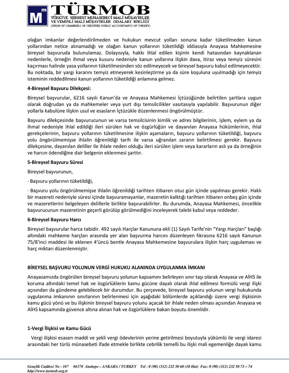 Dolayısıyla, hakkı ihlal edilen kişinin kendi hatasından kaynaklanan nedenlerle, örneğin ihmal veya kusuru nedeniyle kanun yollarına ilişkin dava, itiraz veya temyiz süresini kaçırması halinde yasa