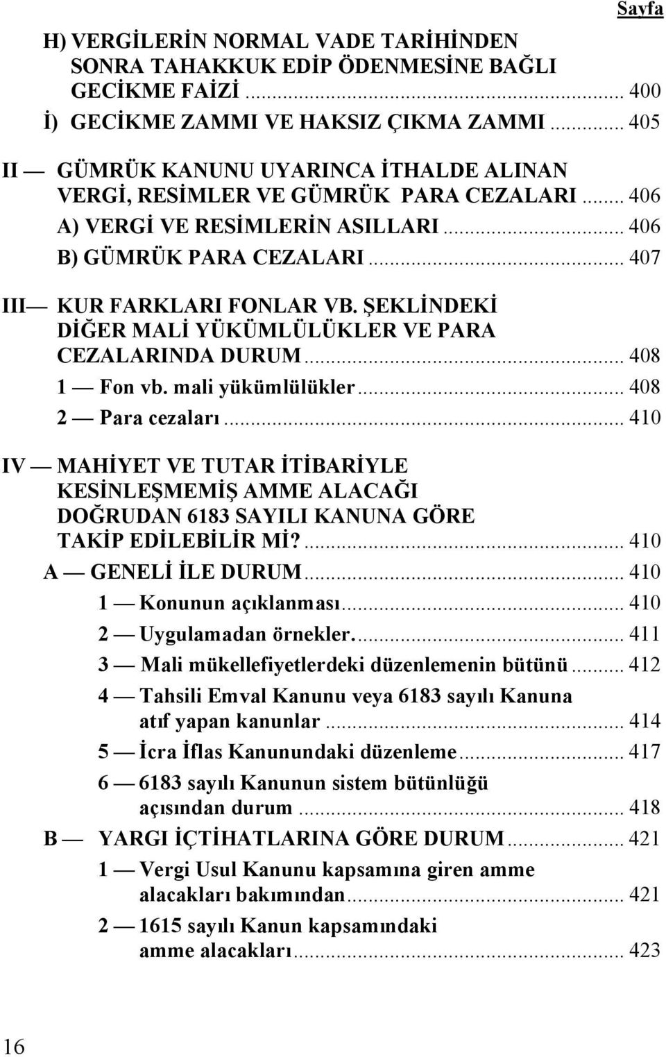 ŞEKLİNDEKİ DİĞER MALİ YÜKÜMLÜLÜKLER VE PARA CEZALARINDA DURUM... 408 1 Fon vb. mali yükümlülükler... 408 2 Para cezaları.