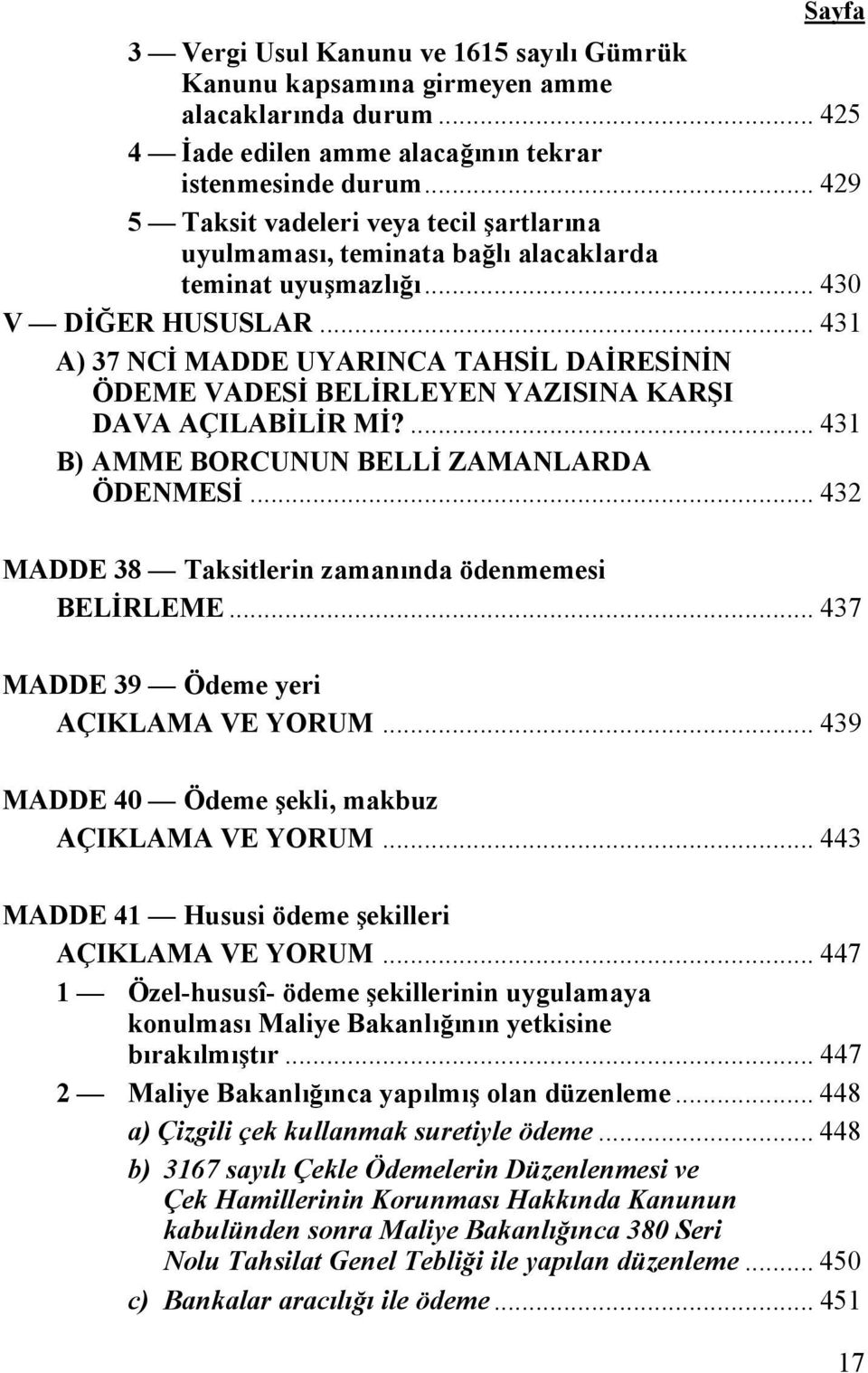 .. 431 A) 37 NCİ MADDE UYARINCA TAHSİL DAİRESİNİN ÖDEME VADESİ BELİRLEYEN YAZISINA KARŞI DAVA AÇILABİLİR Mİ?... 431 B) AMME BORCUNUN BELLİ ZAMANLARDA ÖDENMESİ.