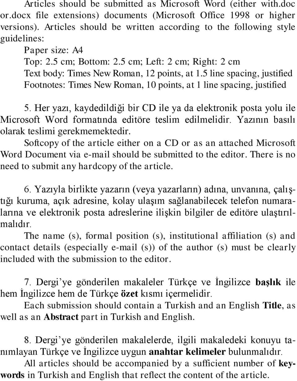 5 line spacing, justified Footnotes: Times New Roman, 10 points, at 1 line spacing, justified 5.