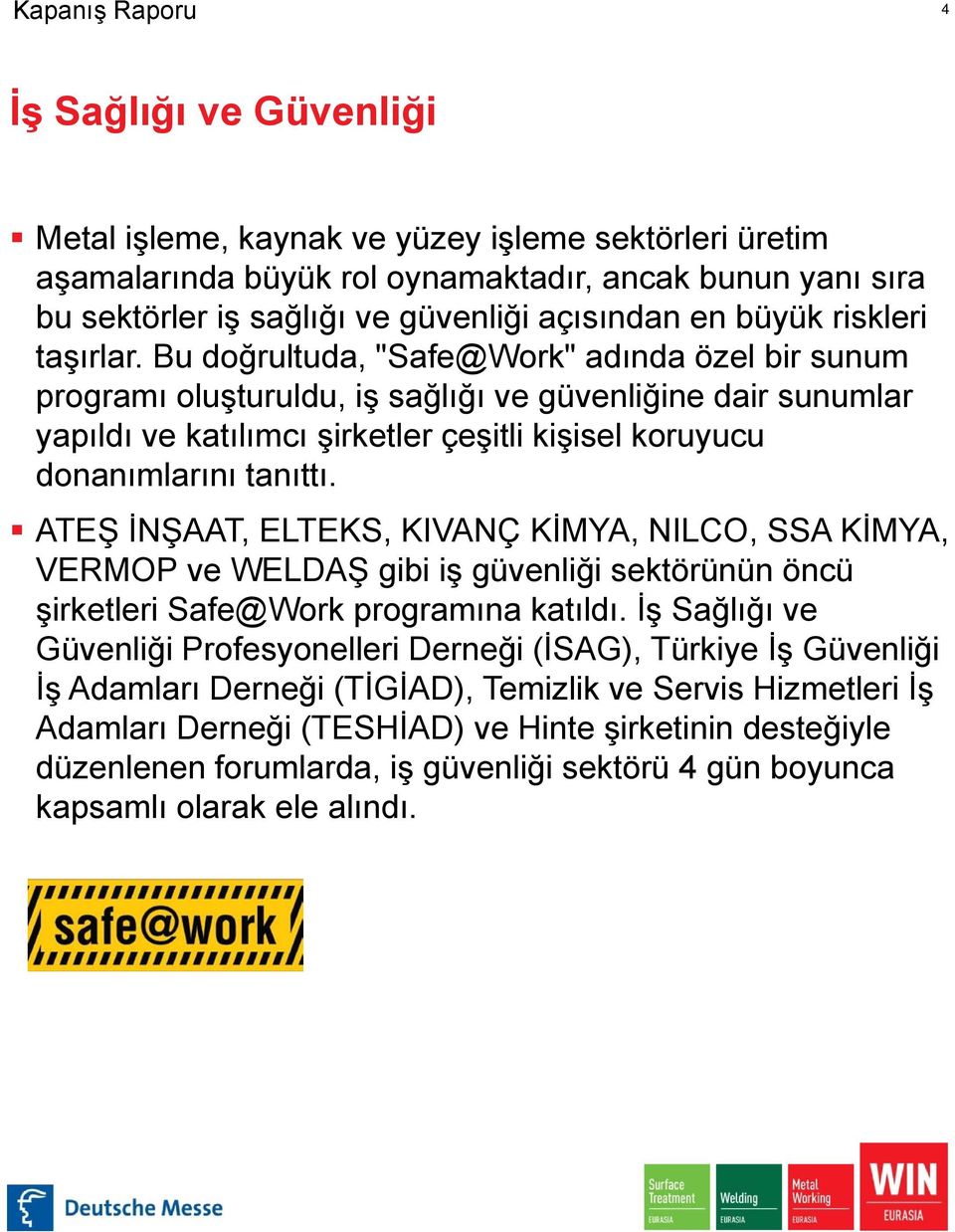 Bu doğrultuda, "Safe@Work" adında özel bir sunum programı oluşturuldu, iş sağlığı ve güvenliğine dair sunumlar yapıldı ve katılımcı şirketler çeşitli kişisel koruyucu donanımlarını tanıttı.